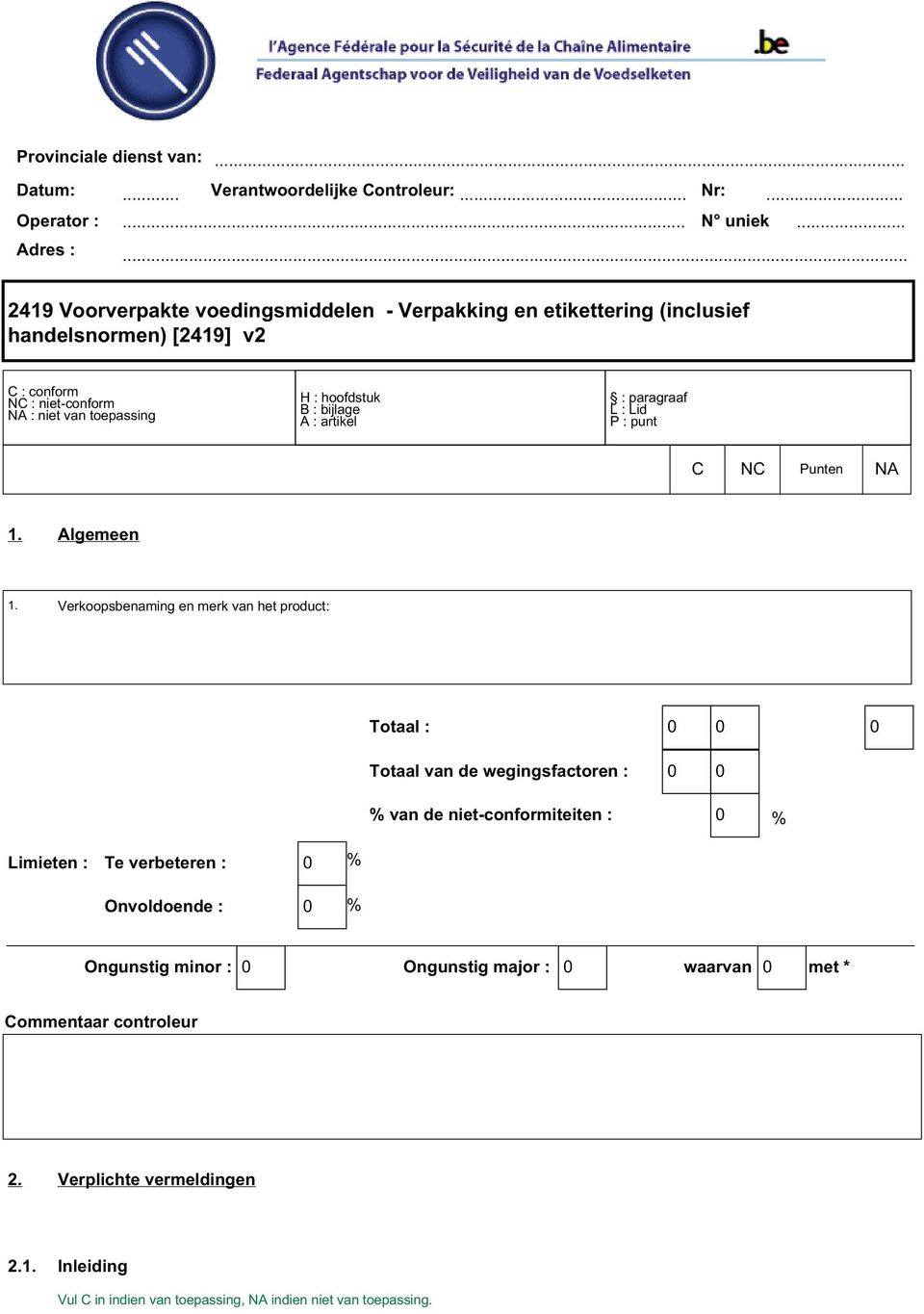 NA : niet van toepassing H : hoofdstuk B : bijlage A : artikel : paragraaf L : Lid P : punt C NC Punten NA 1. Algemeen 1.