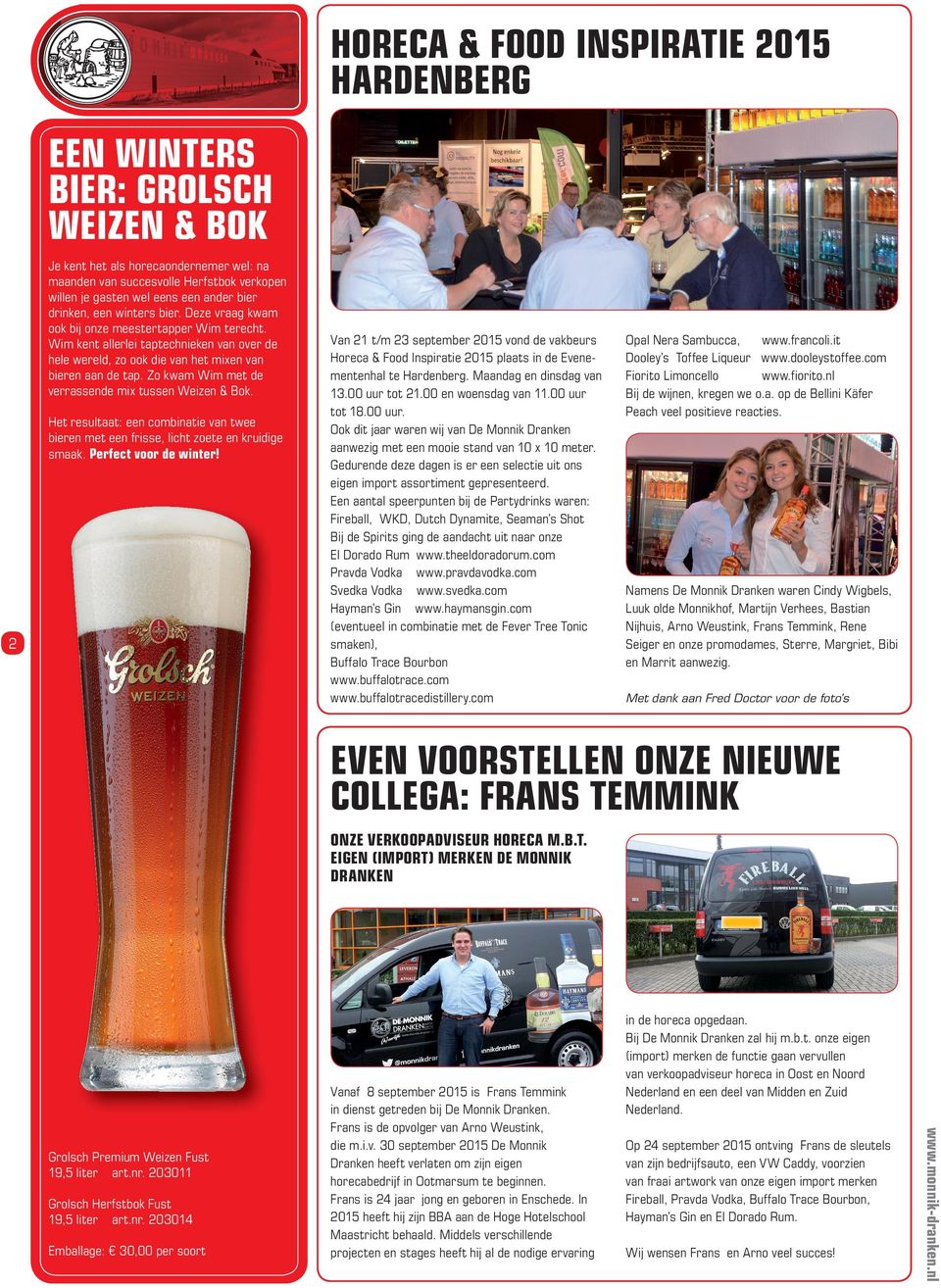 Zo kwam Wim met de verrassende mix tussen Weizen & Bok. Het resultaat: een combinatie van twee bieren met een frisse, licht zoete en kruidige smaak. Perfect voor de winter!