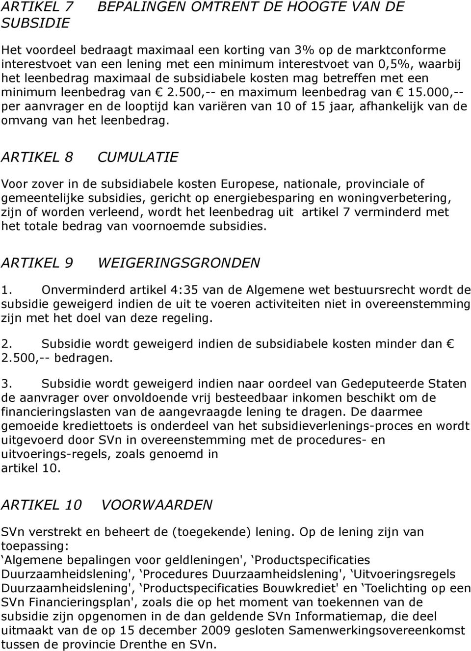 000,-- per aanvrager en de looptijd kan variëren van 10 of 15 jaar, afhankelijk van de omvang van het leenbedrag.