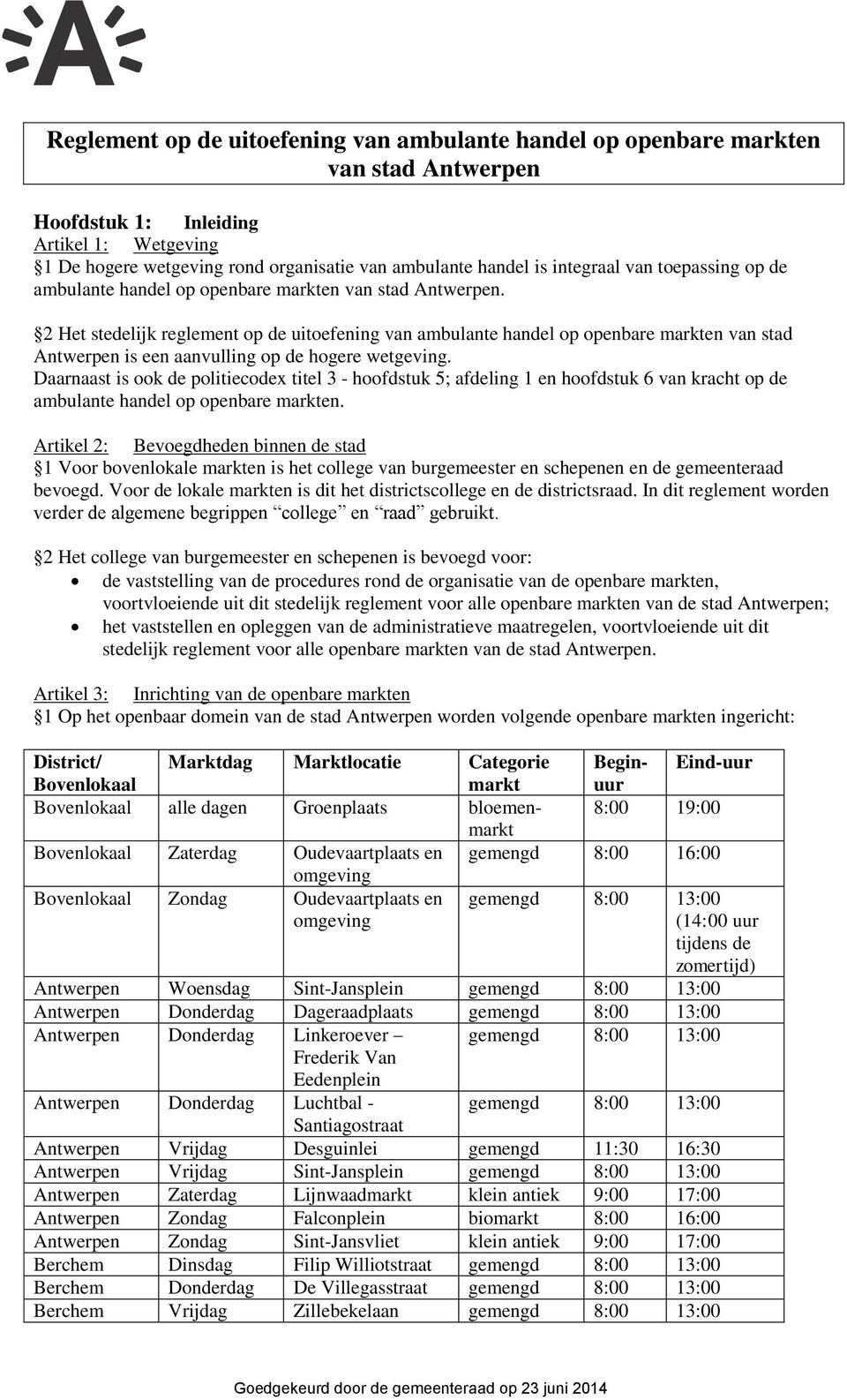 2 Het stedelijk reglement op de uitoefening van ambulante handel op openbare markten van stad Antwerpen is een aanvulling op de hogere wetgeving.