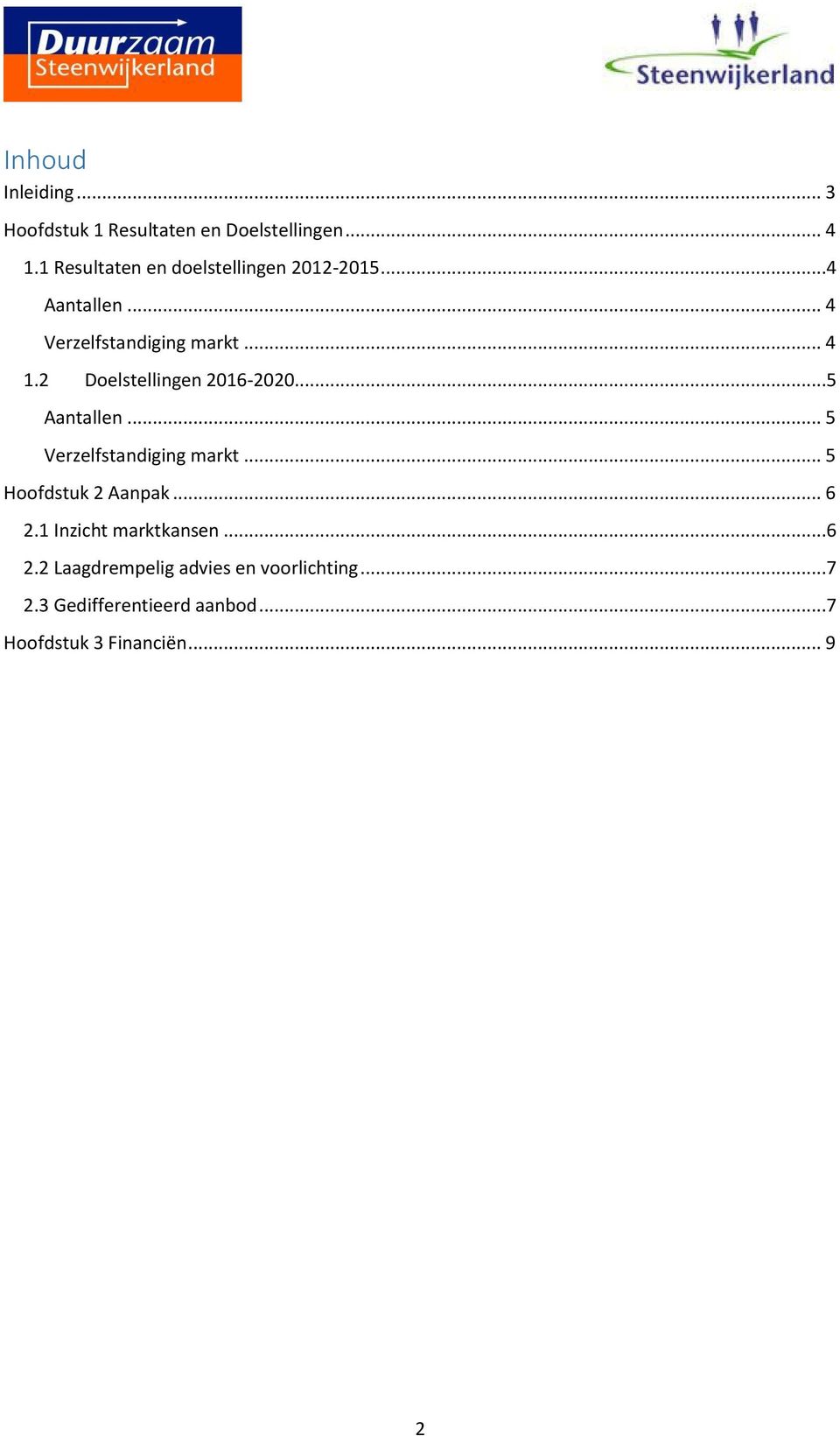 2 Doelstellingen 2016-2020...5 Aantallen... 5 Verzelfstandiging markt... 5 Hoofdstuk 2 Aanpak... 6 2.