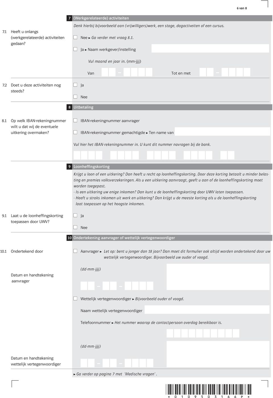 PNaam werkgever/instelling Vul maand en jaar in. (mm-jjjj) NN Van MMlMMMM Tot en met MMlMMMM j 8 Uitbetaling 8.1 Op welk IBAN-rekeningnummer wilt u dat wij de eventuele uitkering overmaken?