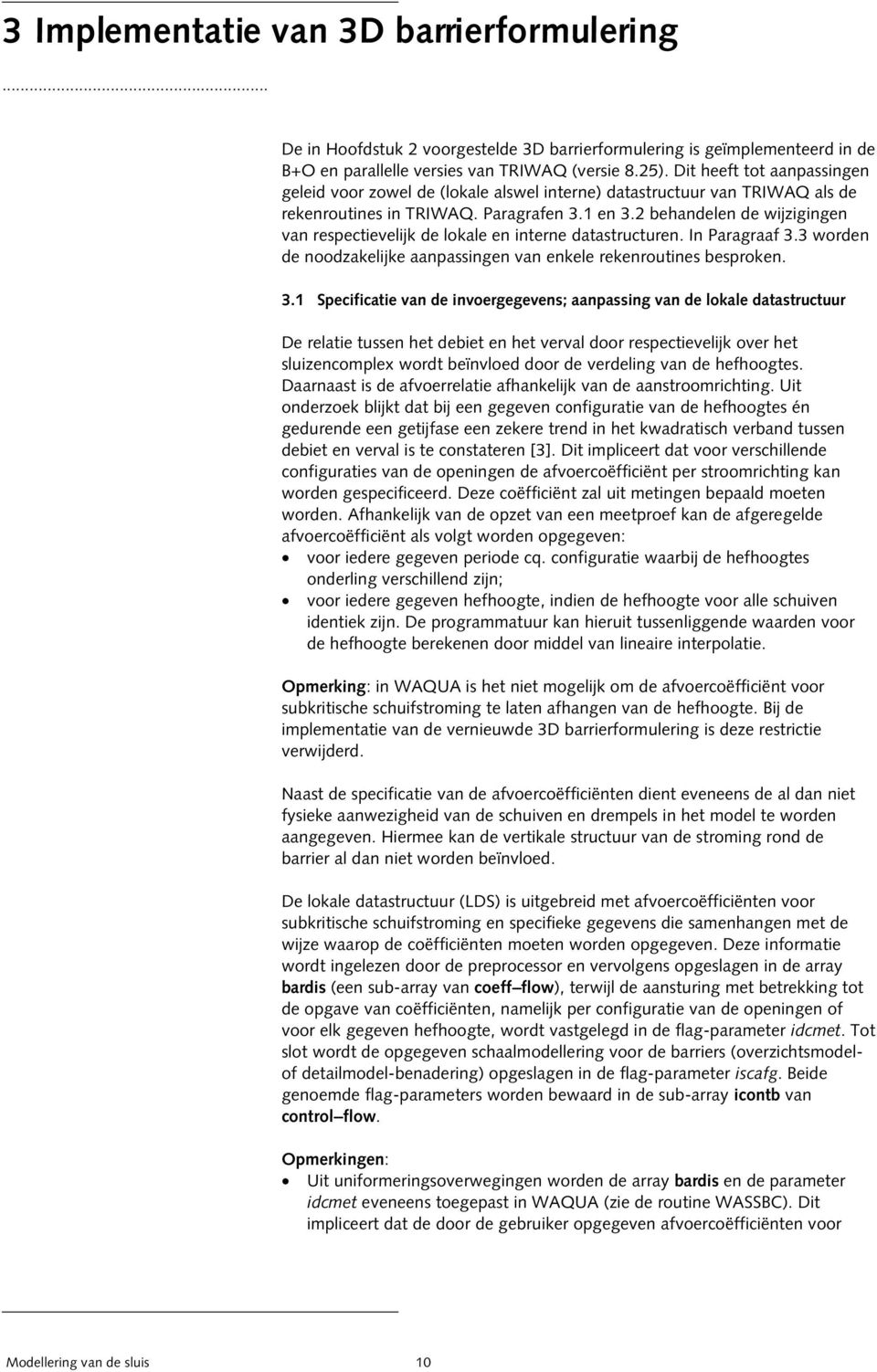 2 behandelen de wijzigingen van respectievelijk de lokale en interne datastructuren. In Paragraaf 3.