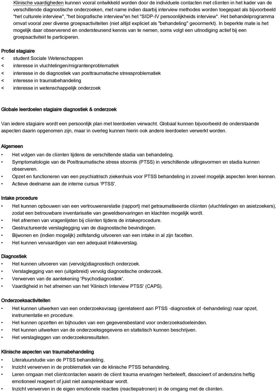 Het behandelprogramma omvat vooral zeer diverse groepsactiviteiten (niet altijd expliciet als "behandeling" geoormerkt).