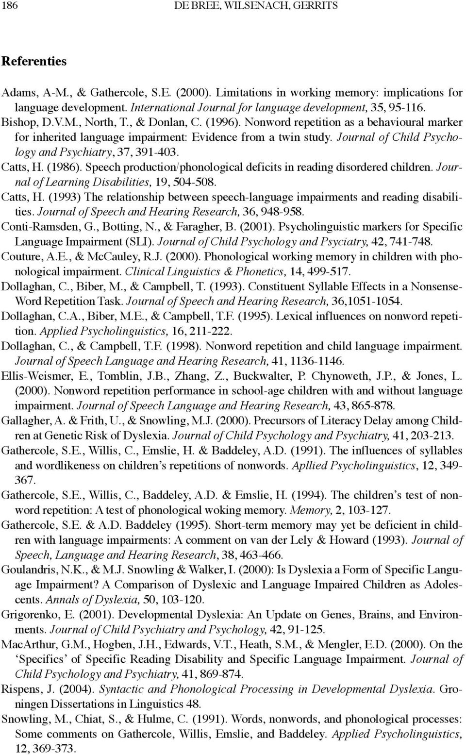 Nonword repetition as a behavioural marker for inherited language impairment: Evidence from a twin study. Journal of Child Psychology and Psychiatry, 37, 391-403. Catts, H. (1986).