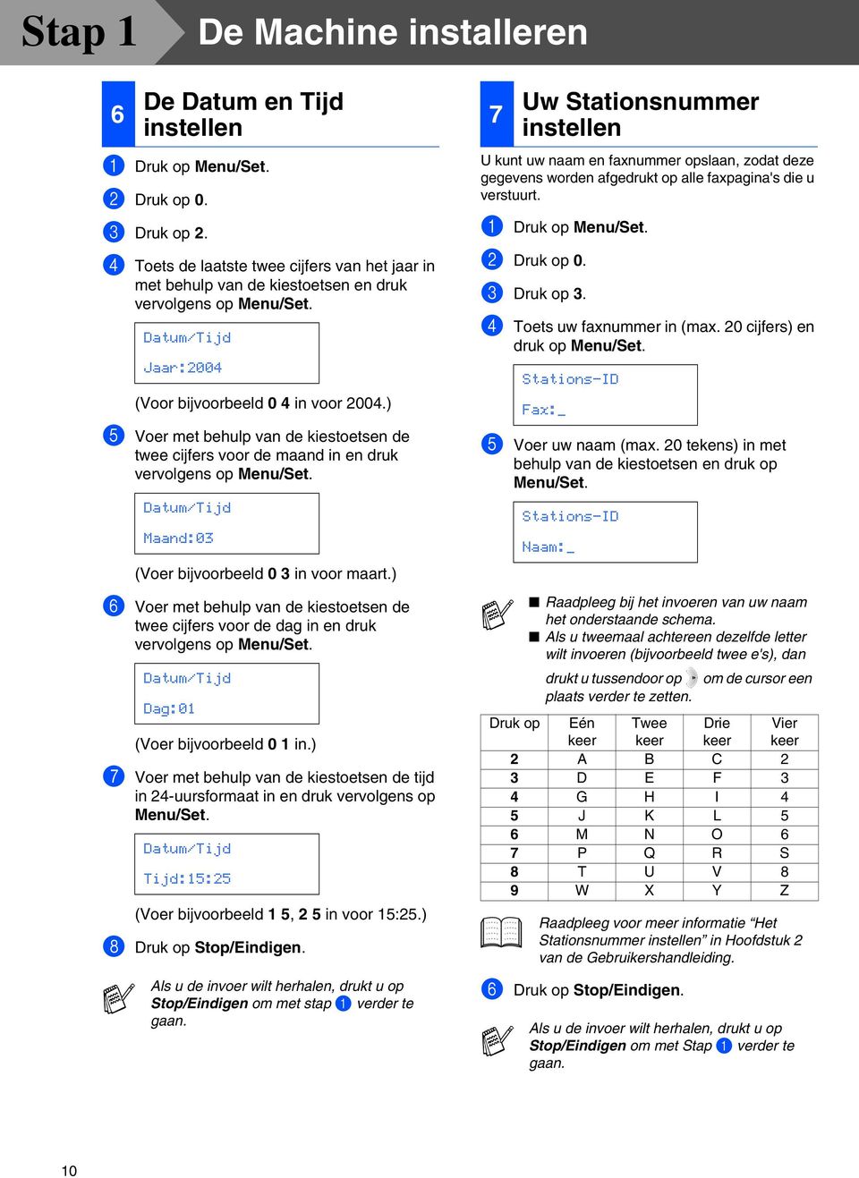 ) 5 Voer met behulp van de kiestoetsen de twee cijfers voor de maand in en druk vervolgens op Menu/Set. Datum/Tijd Maand:03 (Voer bijvoorbeeld 0 3 in voor maart.