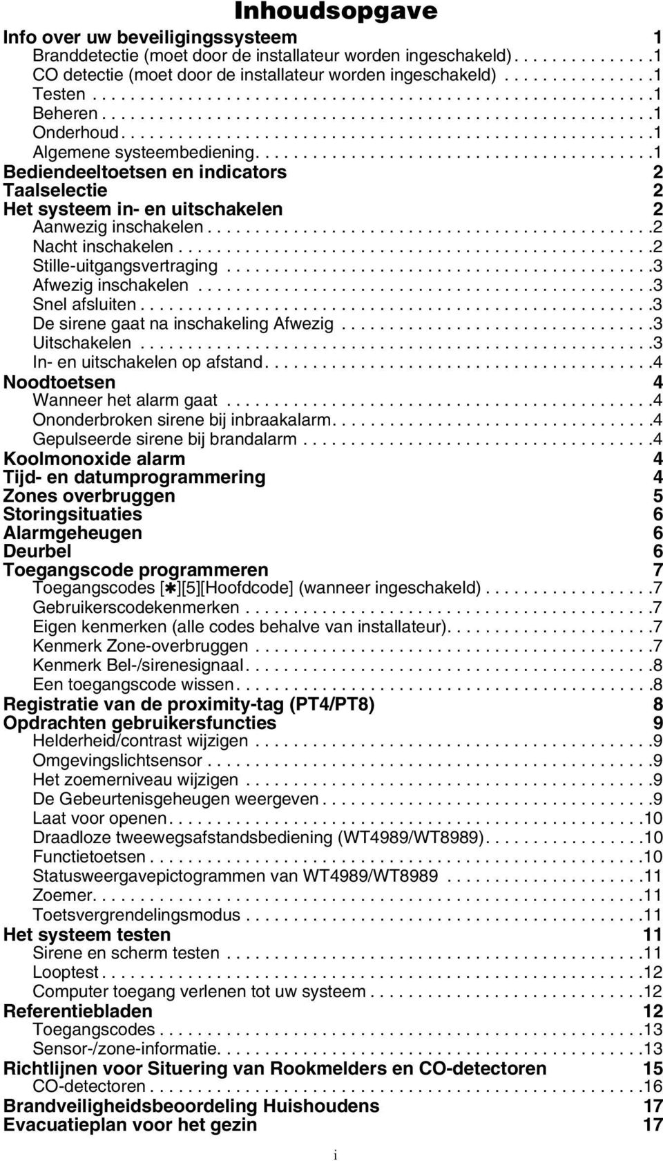 .........................................1 Bediendeeltoetsen en indicators 2 Taalselectie 2 Het systeem in- en uitschakelen 2 Aanwezig inschakelen...............................................2 Nacht inschakelen.