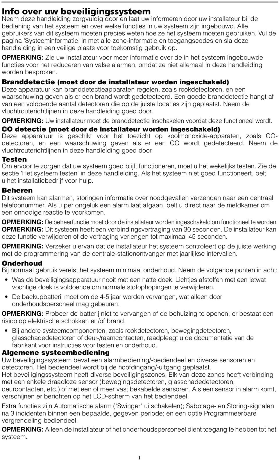 Vul de pagina 'Systeeminformatie' in met alle zone-informatie en toegangscodes en sla deze handleiding in een veilige plaats voor toekomstig gebruik op.