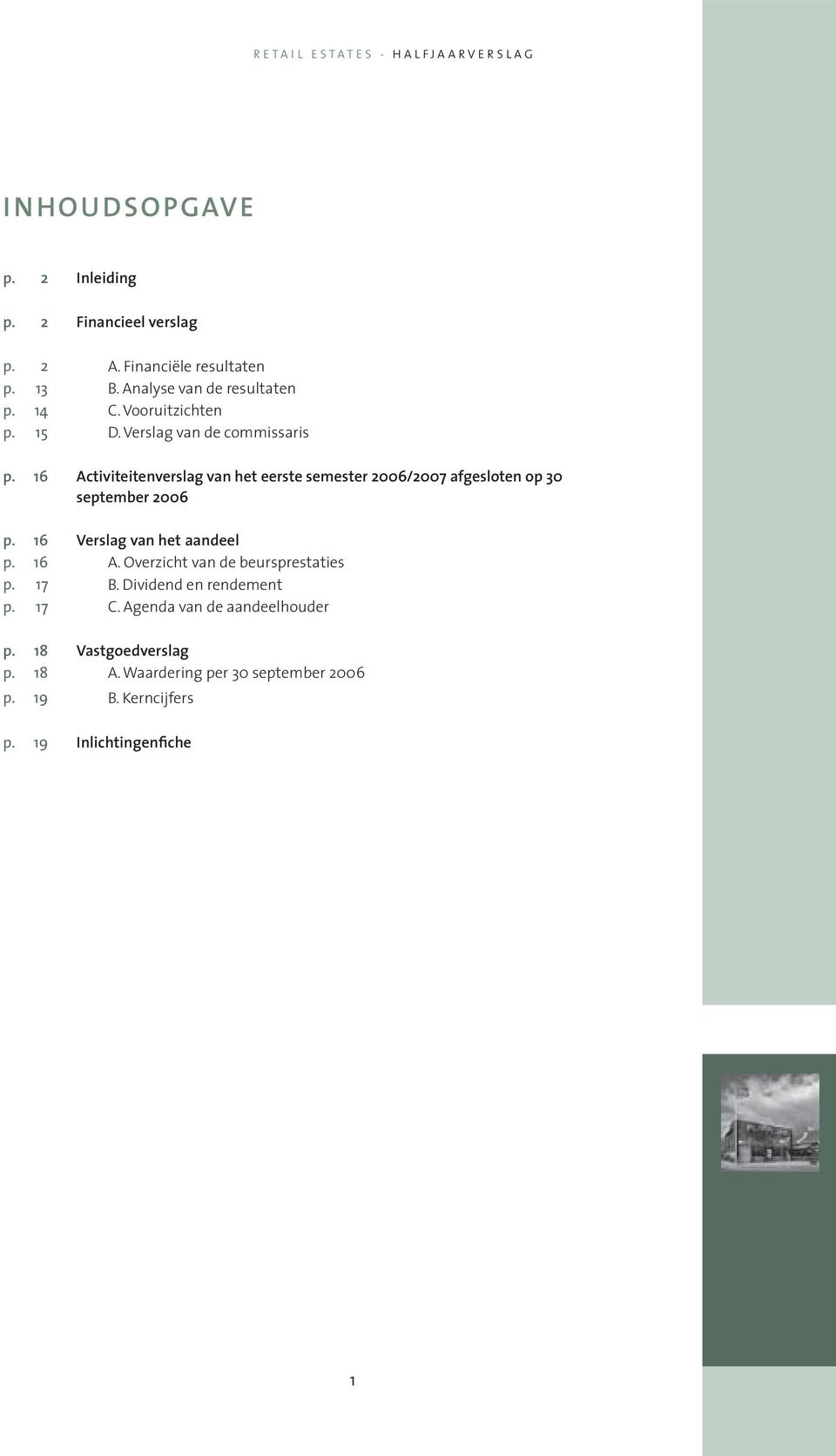 16 Activiteitenverslag van het eerste semester 2006/2007 afgesloten op 30 september 2006 p. 16 Verslag van het aandeel p. 16 A.