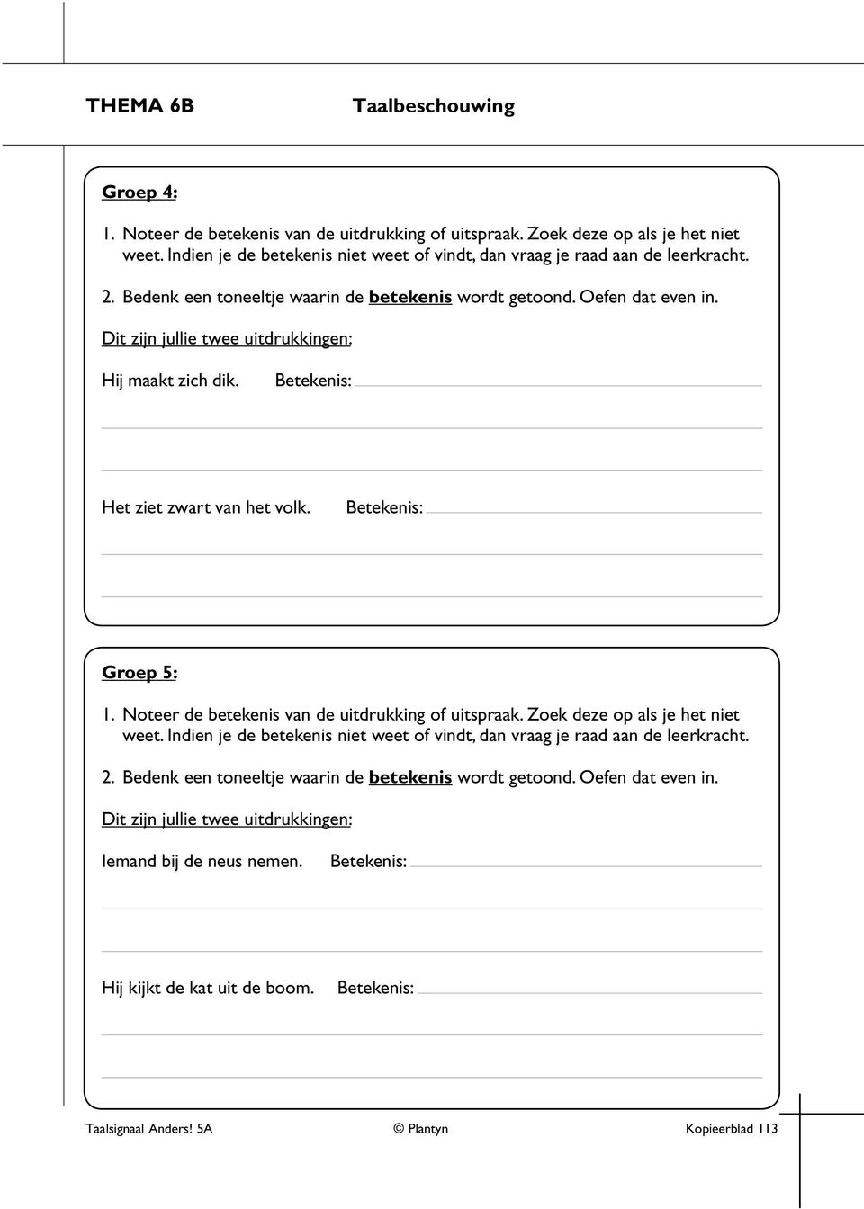 Dit zijn jullie twee uitdrukkingen: Hij maakt zich dik. Het ziet zwart van het volk. Groep 5: 1. Noteer de betekenis van de uitdrukking of uitspraak. Zoek deze op als je het niet weet.