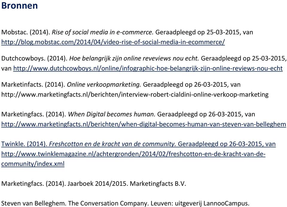 Geraadpleegd op 26-03-2015, van http://www.marketingfacts.nl/berichten/interview-robert-cialdini-online-verkoop-marketing Marketingfacs. (2014). When Digital becomes human.