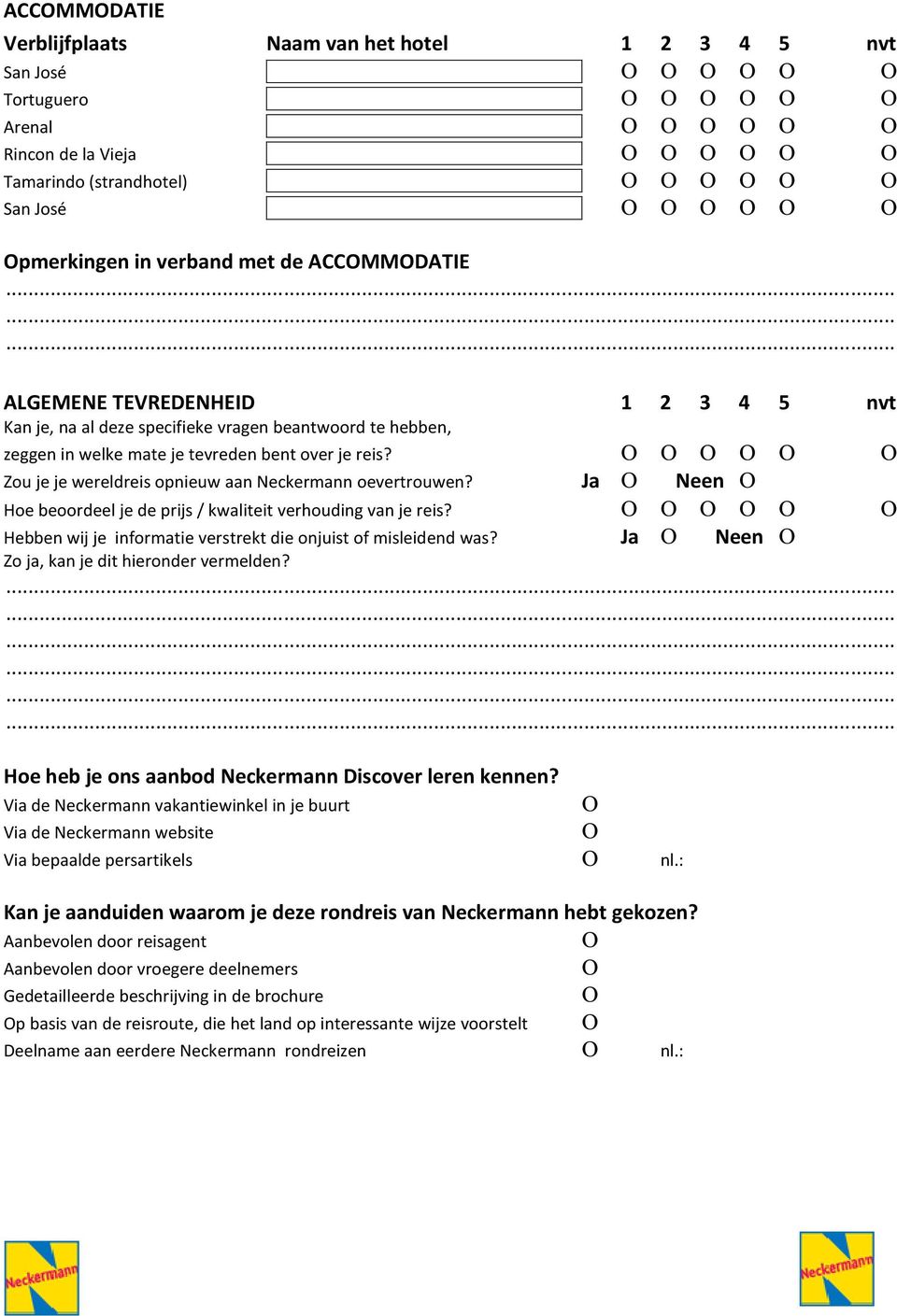 Ja Neen Hoe beoordeel je de prijs / kwaliteit verhouding van je reis? Hebben wij je informatie verstrekt die onjuist of misleidend was? Ja Neen Zo ja, kan je dit hieronder vermelden?