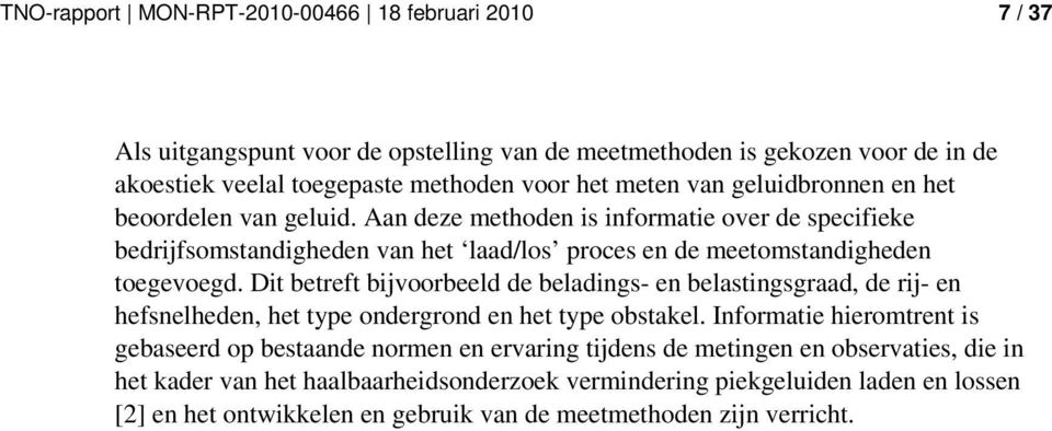 Dit betreft bijvoorbeeld de beladings- en belastingsgraad, de rij- en hefsnelheden, het type ondergrond en het type obstakel.