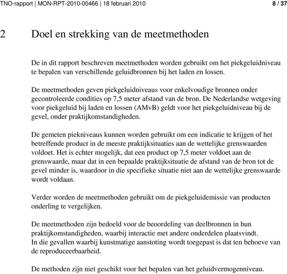 De Nederlandse wetgeving voor piekgeluid bij laden en lossen (AMvB) geldt voor het piekgeluidniveau bij de gevel, onder praktijkomstandigheden.