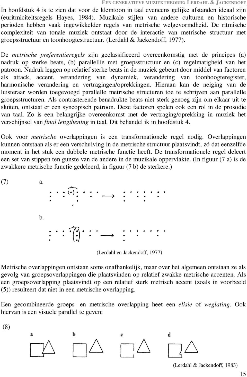 De ritmische complexiteit van tonale muziek ontstaat door de interactie van metrische structuur met groepsstructuur en toonhoogtestructuur. (Lerdahl & Jackendoff, 1977).