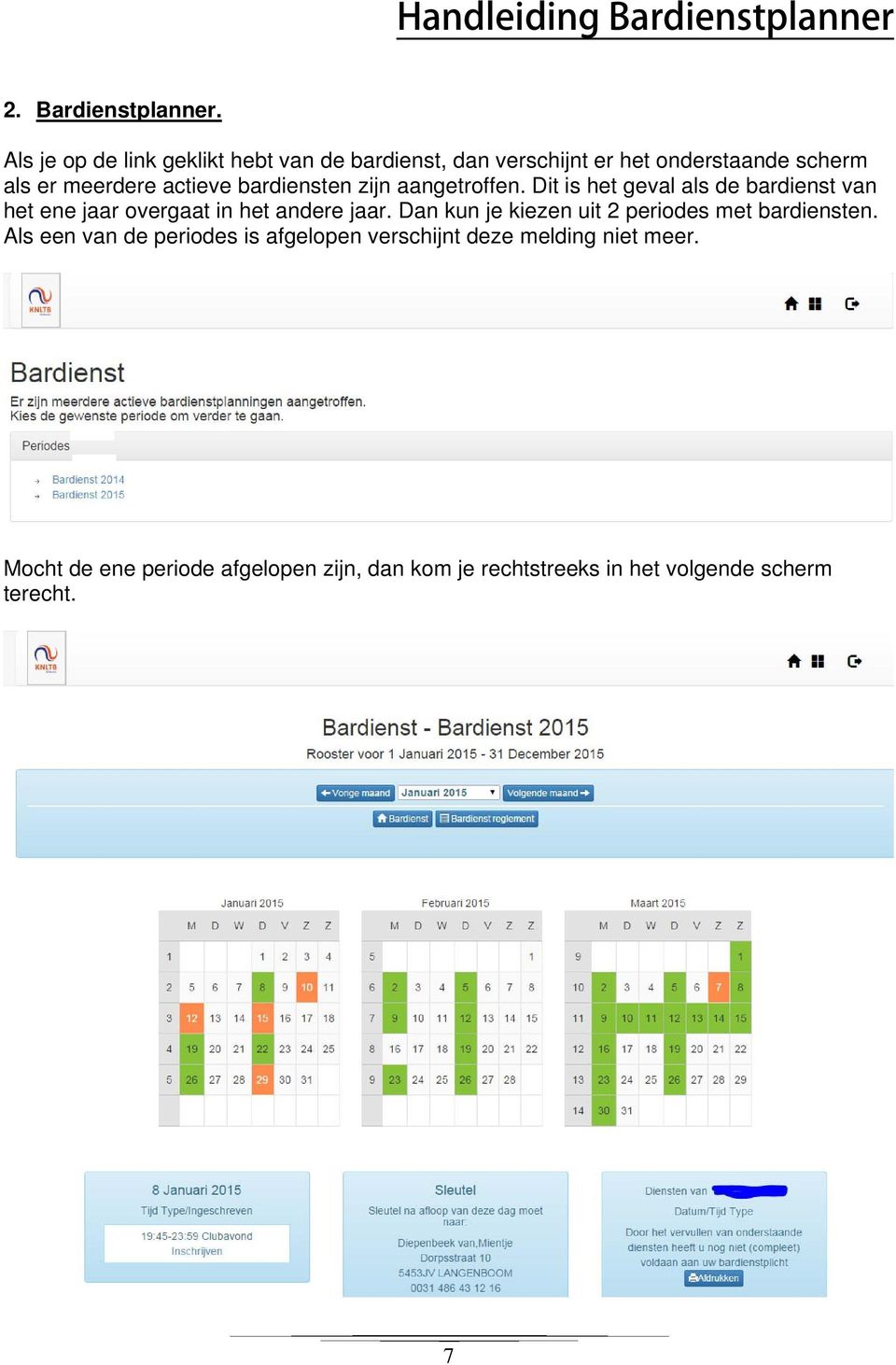 bardiensten zijn aangetroffen. Dit is het geval als de bardienst van het ene jaar overgaat in het andere jaar.