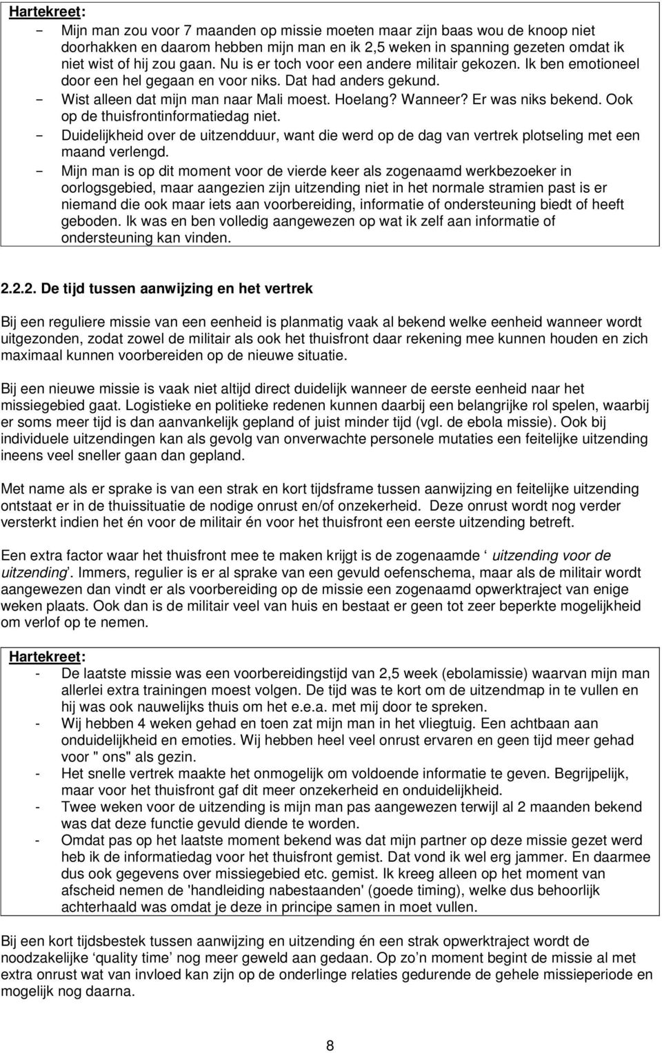 Er was niks bekend. Ook op de thuisfrontinformatiedag niet. - Duidelijkheid over de uitzendduur, want die werd op de dag van vertrek plotseling met een maand verlengd.