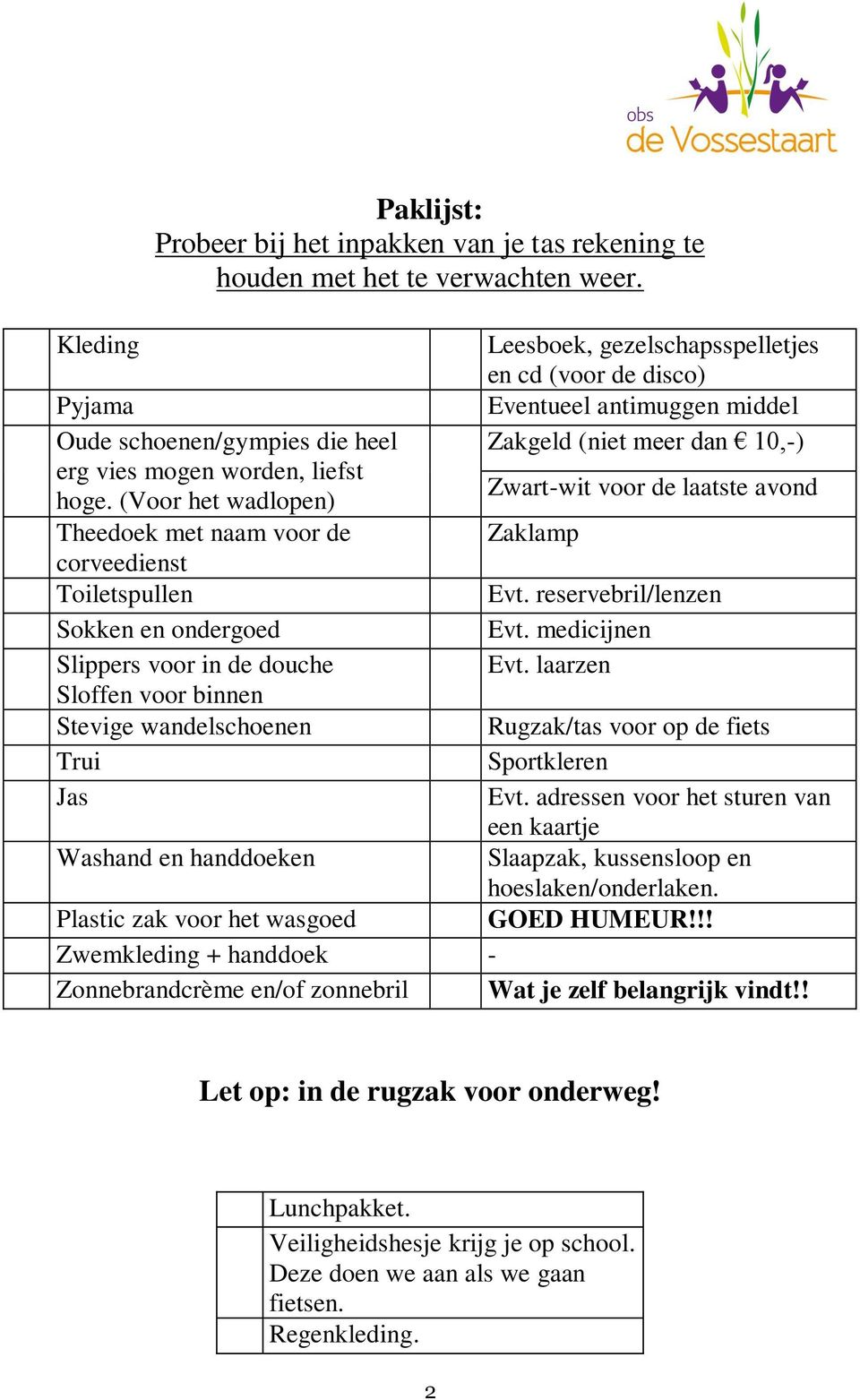 gezelschapsspelletjes en cd (voor de disco) Eventueel antimuggen middel Zakgeld (niet meer dan 10,-) Zwart-wit voor de laatste avond Zaklamp Evt. reservebril/lenzen Evt. medicijnen Evt.