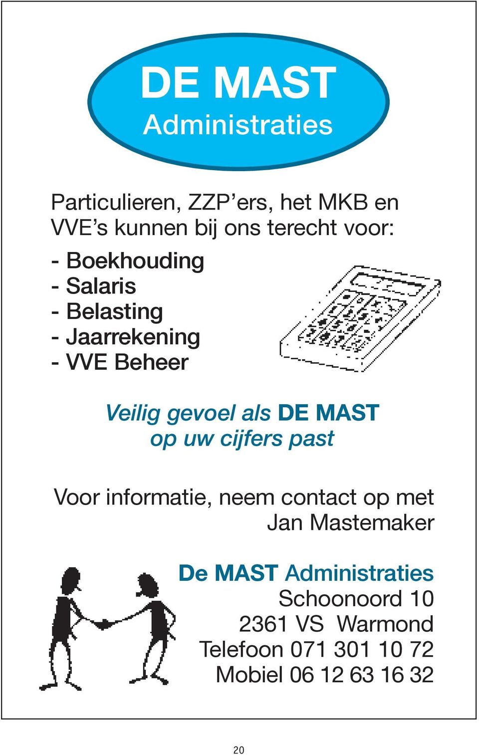 DE MAST op uw cijfers past Voor informatie, neem contact op met Jan Mastemaker De MAST