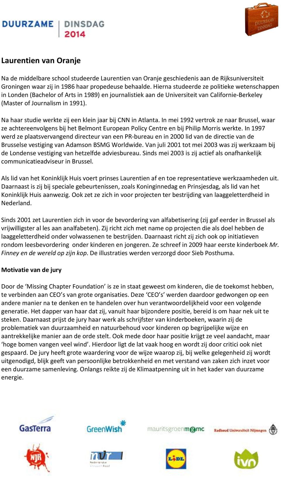 Na haar studie werkte zij een klein jaar bij CNN in Atlanta. In mei 1992 vertrok ze naar Brussel, waar ze achtereenvolgens bij het Belmont European Policy Centre en bij Philip Morris werkte.