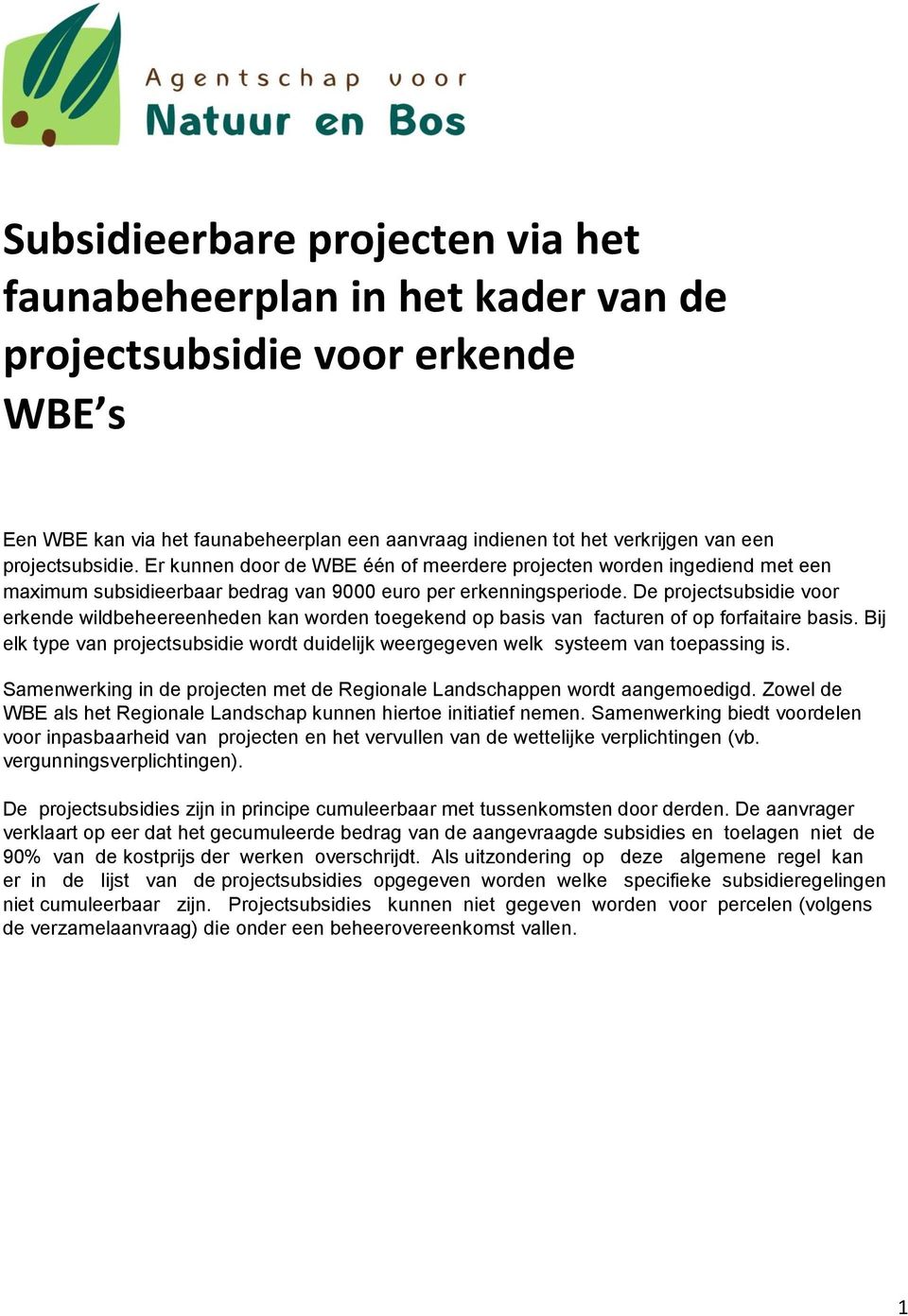 De projectsubsidie voor erkende wildbeheereenheden kan worden toegekend op basis van facturen of op forfaitaire basis.