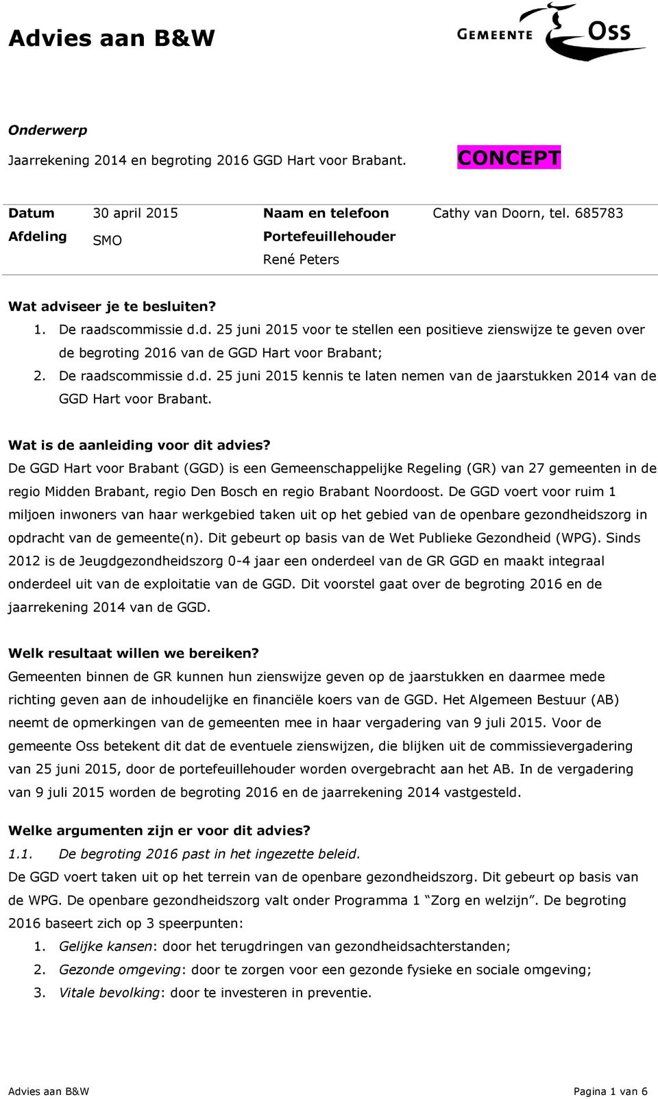 De raadscommissie d.d. 25 juni 2015 kennis te laten nemen van de jaarstukken 2014 van de GGD Hart voor Brabant. Wat is de aanleiding voor dit advies?