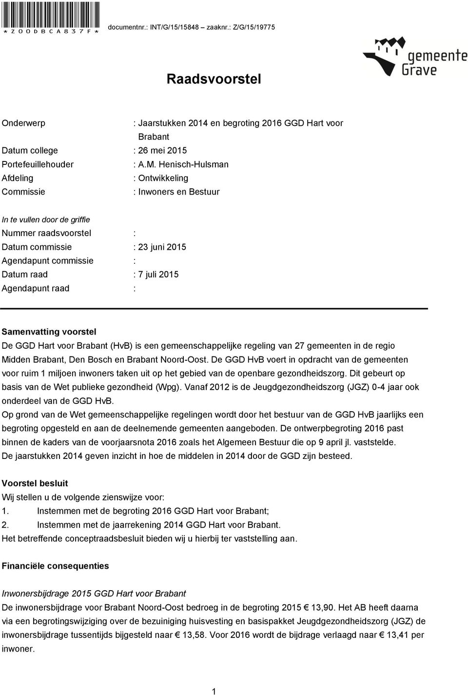 2015 Agendapunt raad : Samenvatting voorstel De GGD Hart voor Brabant (HvB) is een gemeenschappelijke regeling van 27 gemeenten in de regio Midden Brabant, Den Bosch en Brabant Noord-Oost.