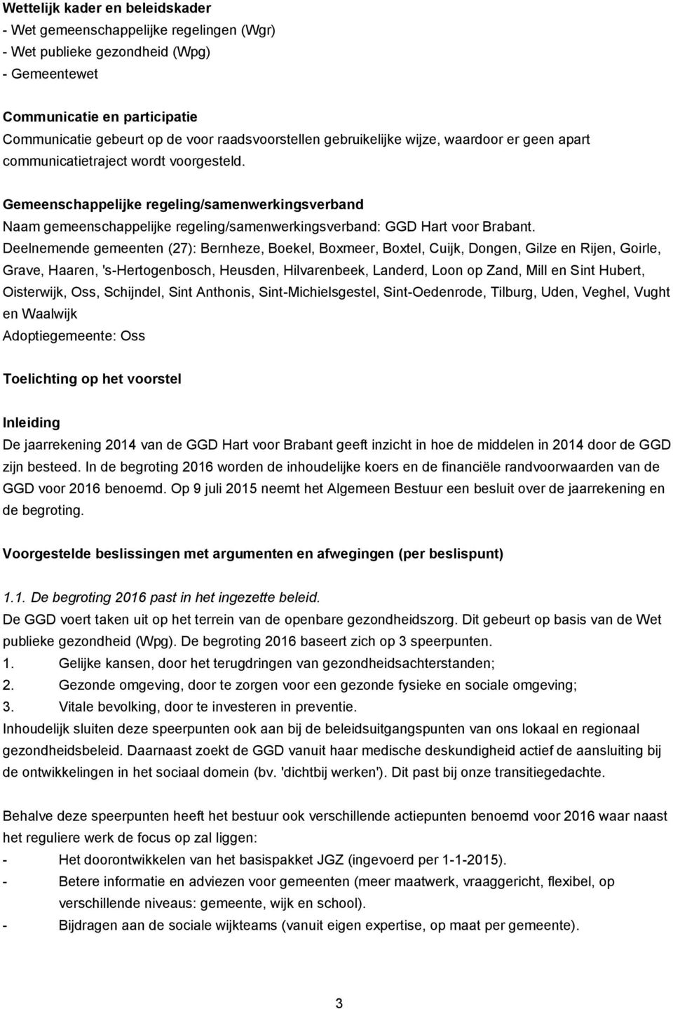 Gemeenschappelijke regeling/samenwerkingsverband Naam gemeenschappelijke regeling/samenwerkingsverband: GGD Hart voor Brabant.