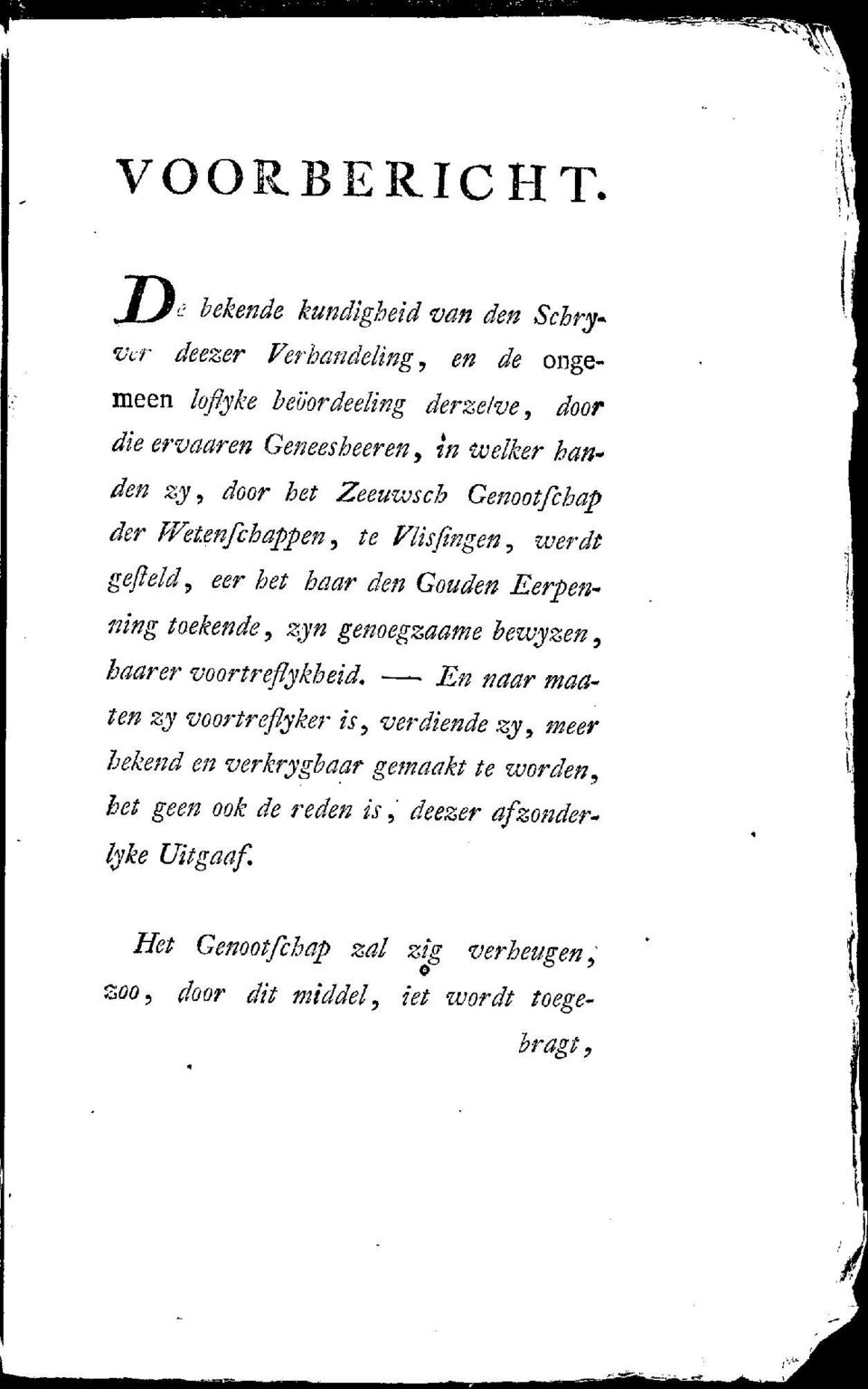 Welker handen zy, door het Zeeuwsch Genootfchap der Wetenfchappen, te Vlisfingen, werdt gefield, eer het haar den Gouden Eerpenning toekende,