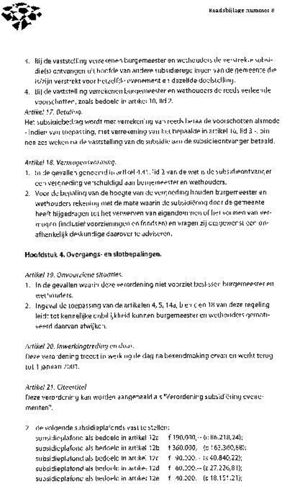 en dezelfde doelstelling. 4. Bij de vaststelling verrekenen burgemeester en wethouders de reeds verleende voorschotten, zoals bedoeld in artikel 10, lid 2. Artikel 17. Betaling.