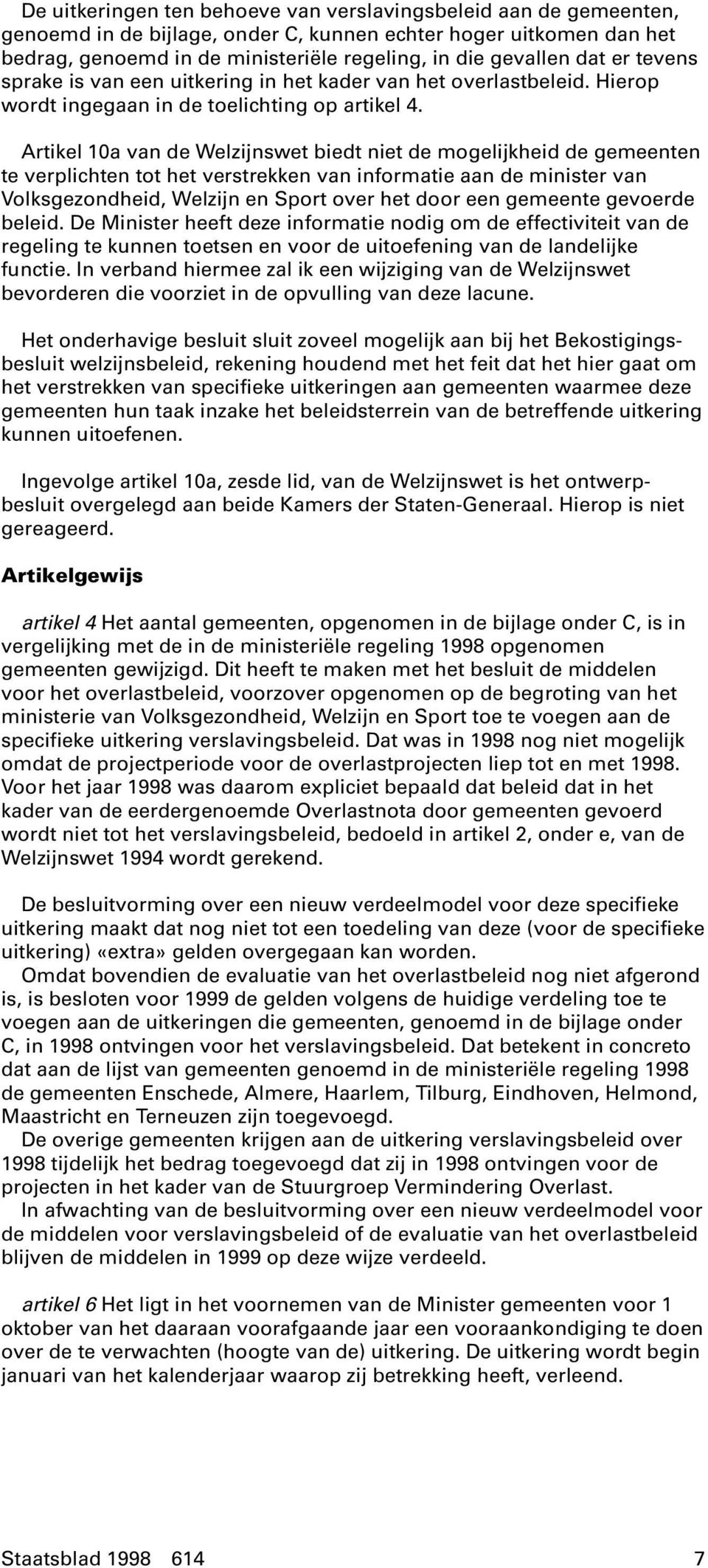 Artikel 10a van de Welzijnswet biedt niet de mogelijkheid de gemeenten te verplichten tot het verstrekken van informatie aan de minister van Volksgezondheid, Welzijn en Sport over het door een