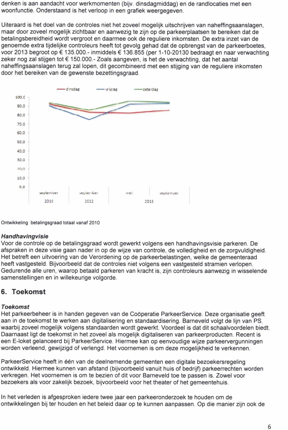 betalingsbereidheid wordt vergroot en daarmee ook de reguliere inkomsten.