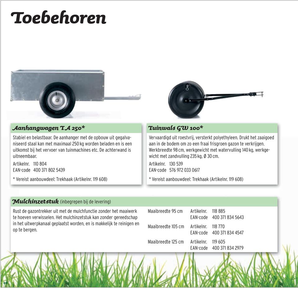 110 804 EAN-code 400 371 802 5439 * Vereist aanbouwdeel: Trekhaak (Artikelnr. 119 608) Tuinwals GW 100* Vervaardigd uit roestvrij, versterkt polyethyleen.