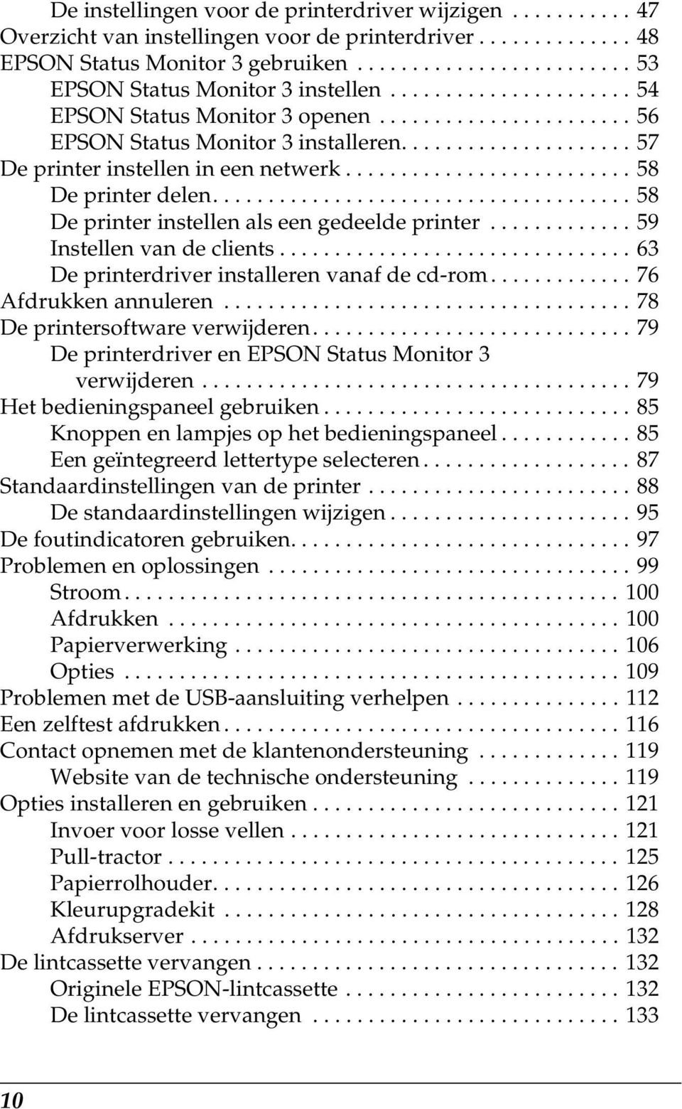 ..................................... 58 De printer instellen als een gedeelde printer............. 59 Instellen van de clients................................ 63 De printerdriver installeren vanaf de cd-rom.