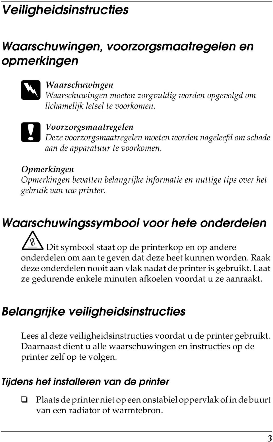 Opmerkingen Opmerkingen bevatten belangrijke informatie en nuttige tips over het gebruik van uw printer.