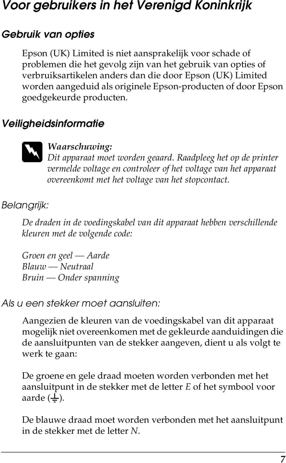 Raadpleeg het op de printer vermelde voltage en controleer of het voltage van het apparaat overeenkomt met het voltage van het stopcontact.