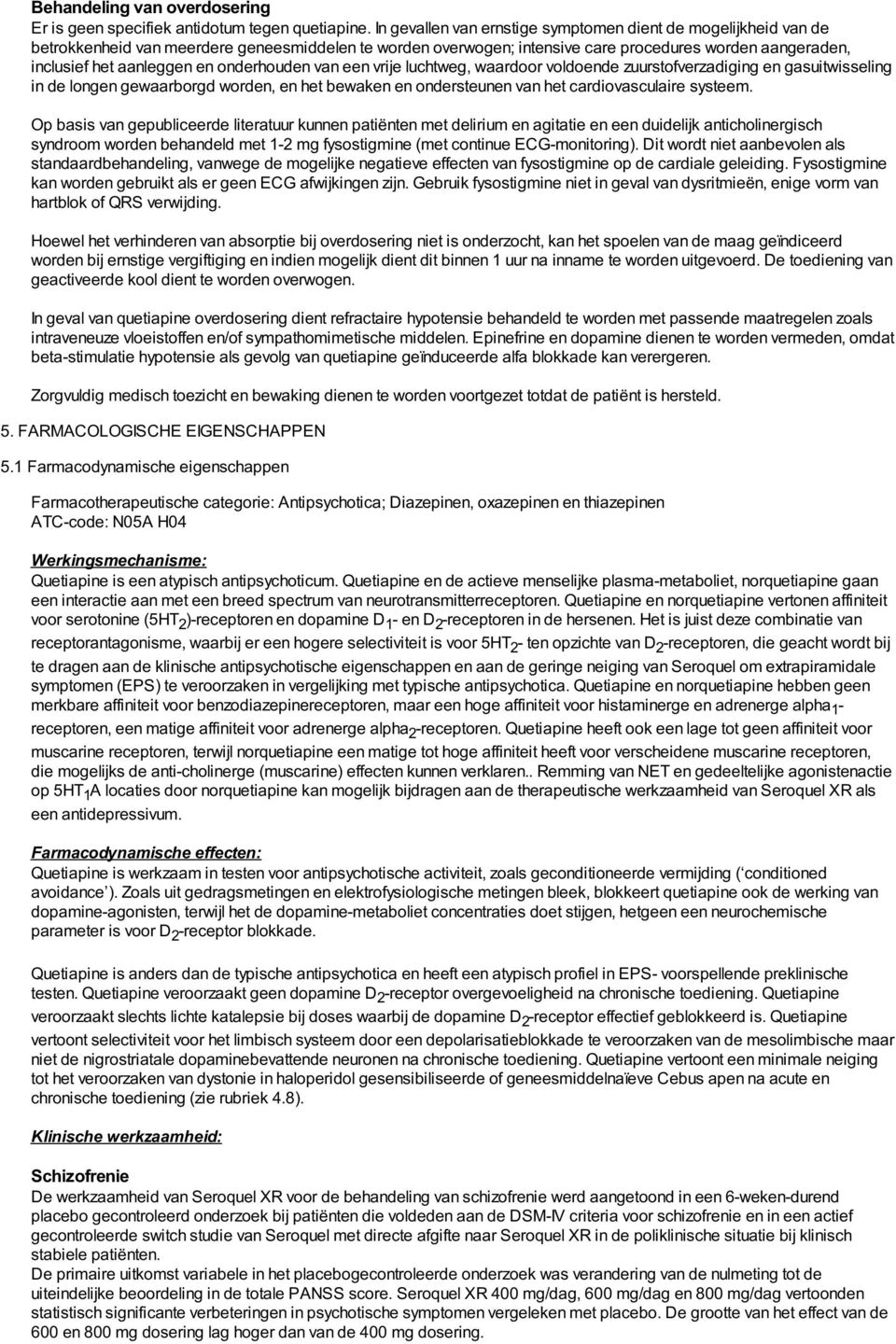 onderhouden van een vrije luchtweg, waardoor voldoende zuurstofverzadiging en gasuitwisseling in de longen gewaarborgd worden, en het bewaken en ondersteunen van het cardiovasculaire systeem.