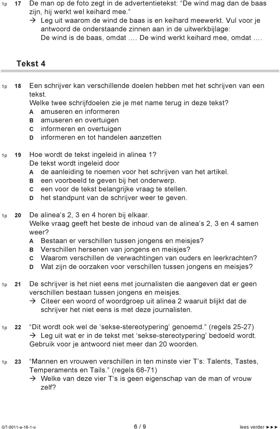 Tekst 4 1p 18 Een schrijver kan verschillende doelen hebben met het schrijven van een tekst. Welke twee schrijfdoelen zie je met name terug in deze tekst?