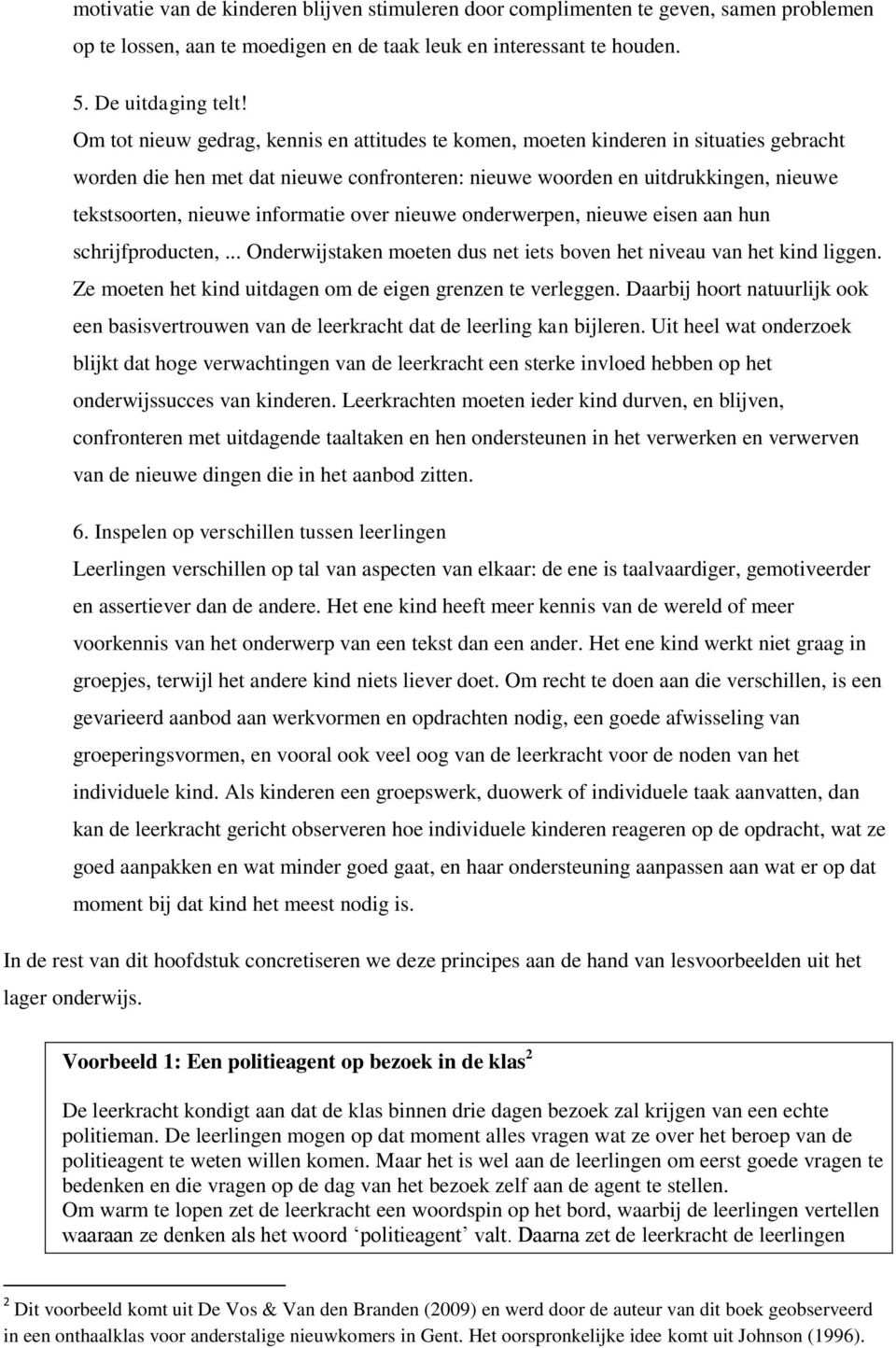 informatie over nieuwe onderwerpen, nieuwe eisen aan hun schrijfproducten,... Onderwijstaken moeten dus net iets boven het niveau van het kind liggen.