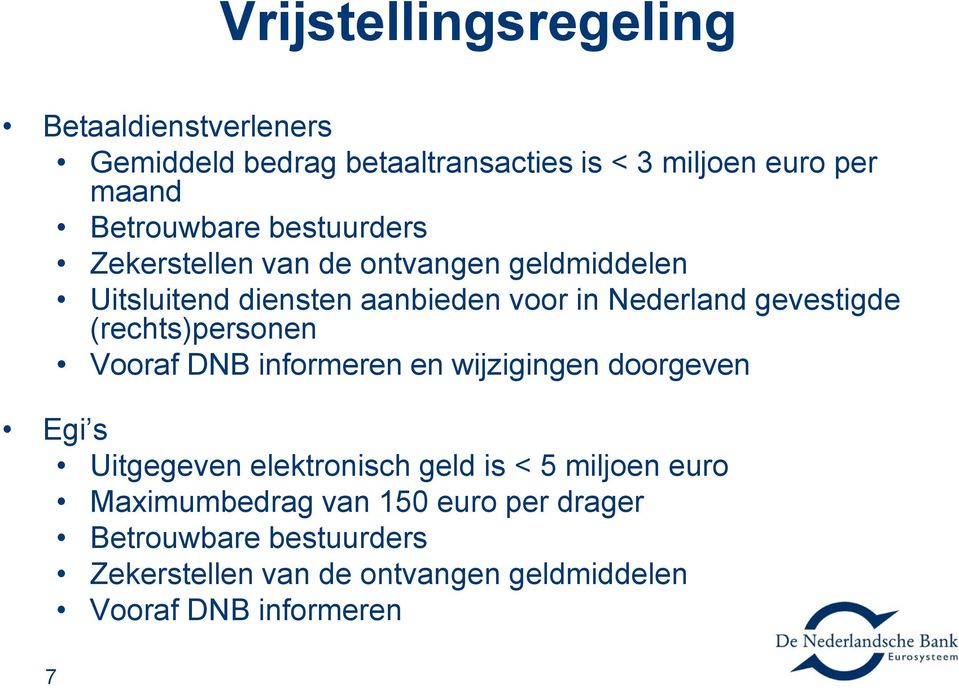 (rechts)personen Vooraf DNB informeren en wijzigingen doorgeven Egi s Uitgegeven elektronisch geld is < 5 miljoen euro
