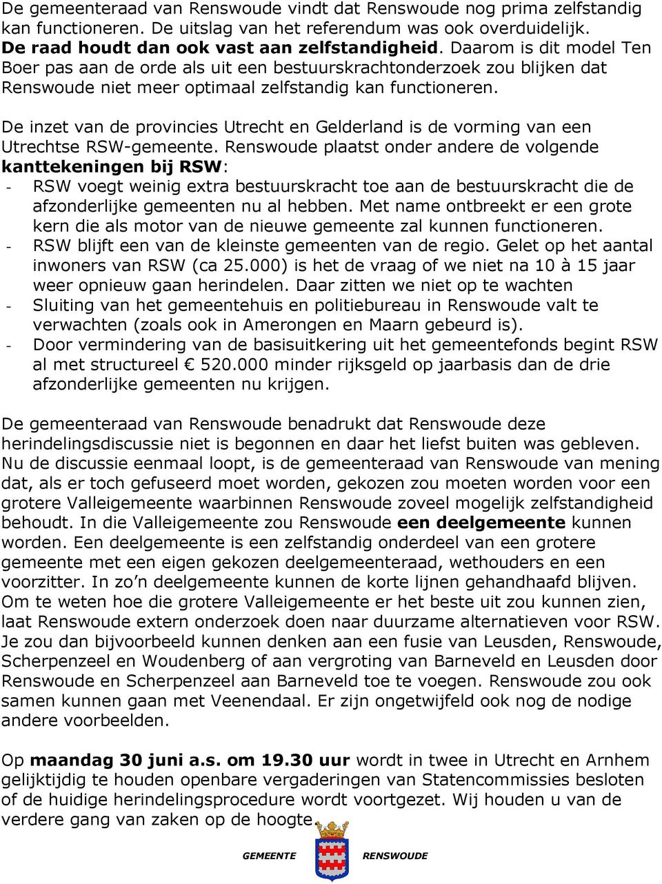 De inzet van de provincies Utrecht en Gelderland is de vorming van een Utrechtse RSW-gemeente.