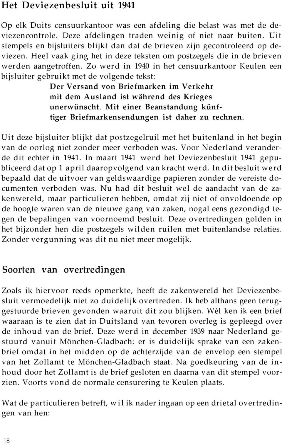 Zo werd in 1940 in het censuurkantoor Keulen een bijsluiter gebruikt met de volgende tekst: Der Versand von Briefmarken im Verkehr mit dem Ausland ist während des Krieges unerwünscht.