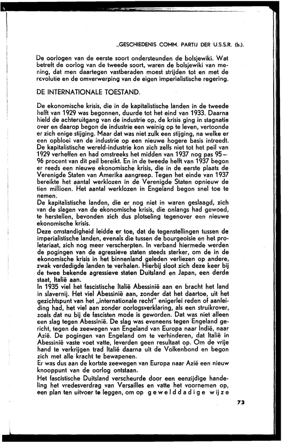 De ekonomische krisis, die in de kapitalistische landen in de tweede helft van 1929 was begonnen, duurde tot het eind van 1933.