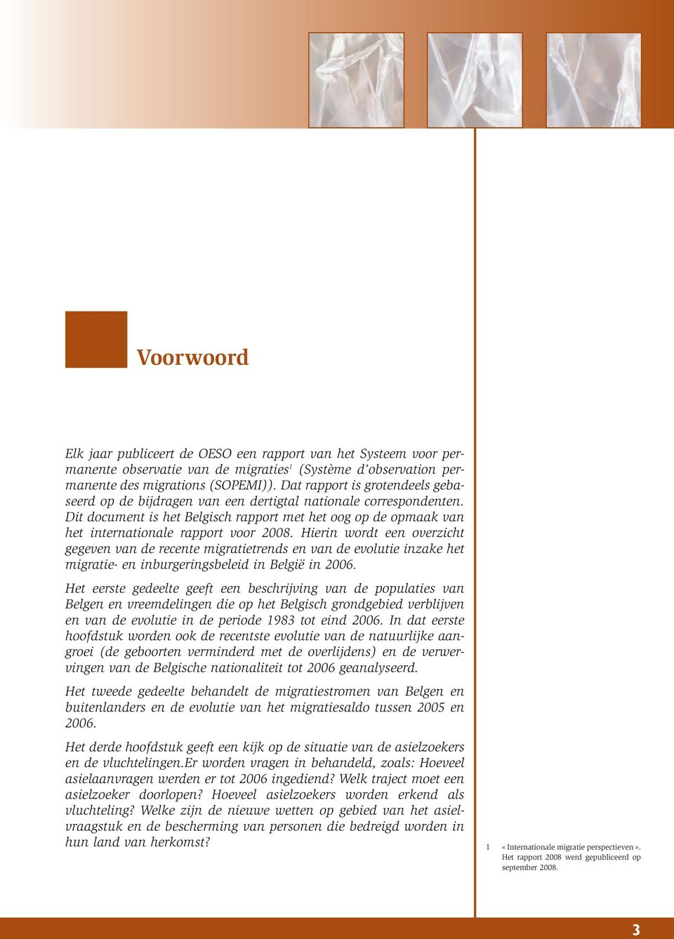 Dit document is het Belgisch rapport met het oog op de opmaak van het internationale rapport voor 2008.