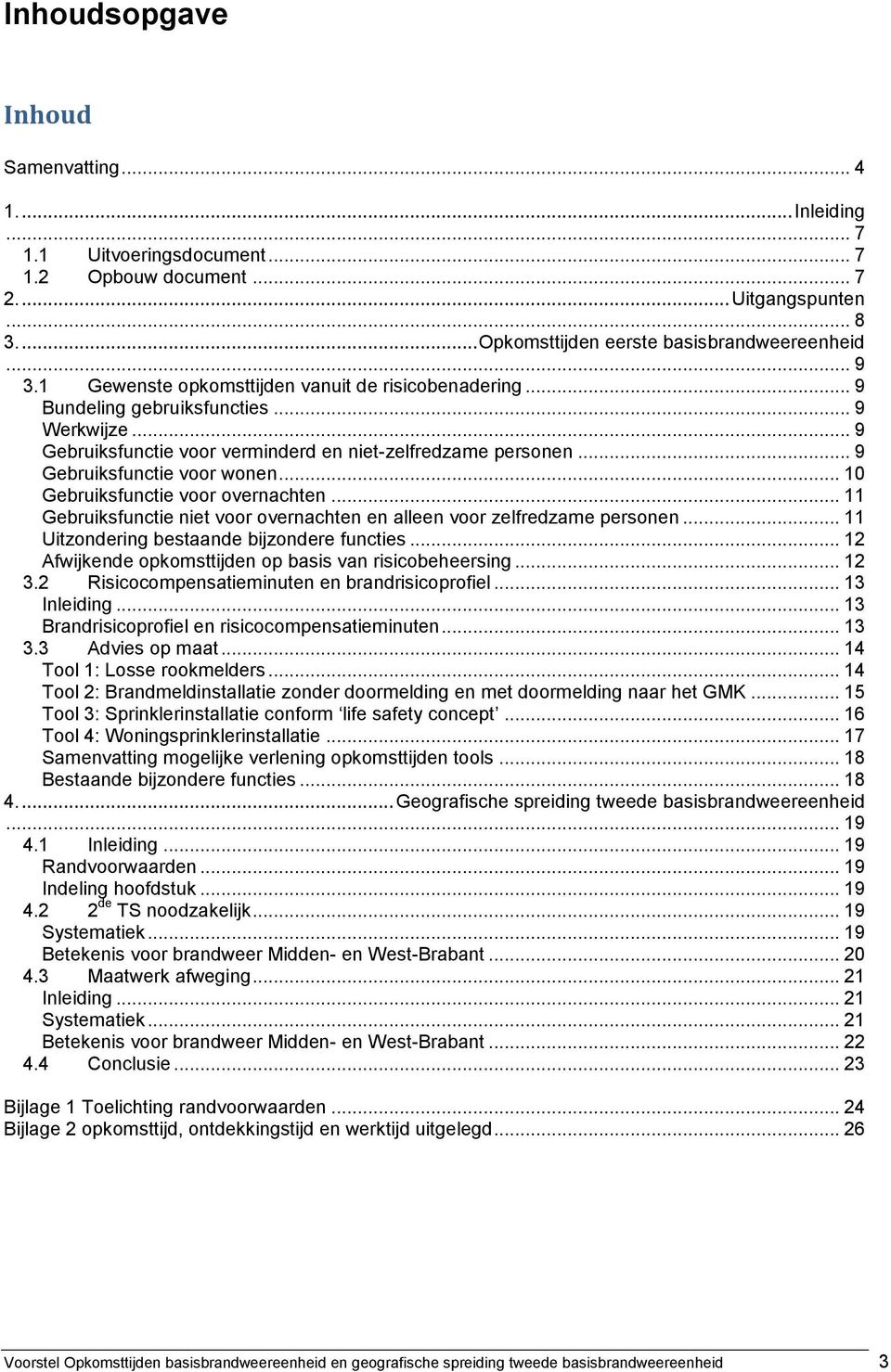 .. 10 Gebruiksfunctie voor overnachten... 11 Gebruiksfunctie niet voor overnachten en alleen voor zelfredzame personen... 11 Uitzondering bestaande bijzondere functies.