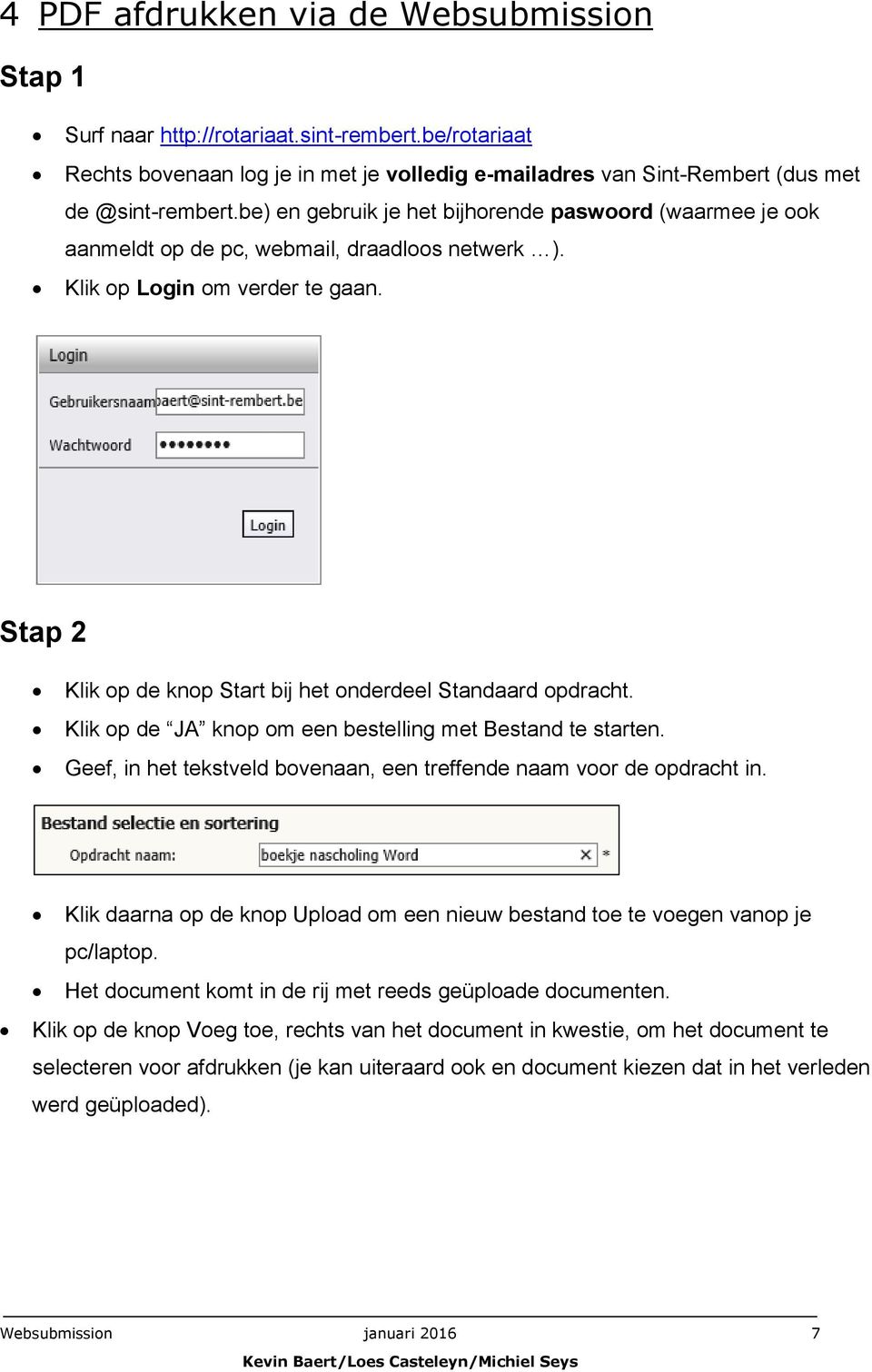 Stap 2 Klik op de knop Start bij het onderdeel Standaard opdracht. Klik op de JA knop om een bestelling met Bestand te starten. Geef, in het tekstveld bovenaan, een treffende naam voor de opdracht in.