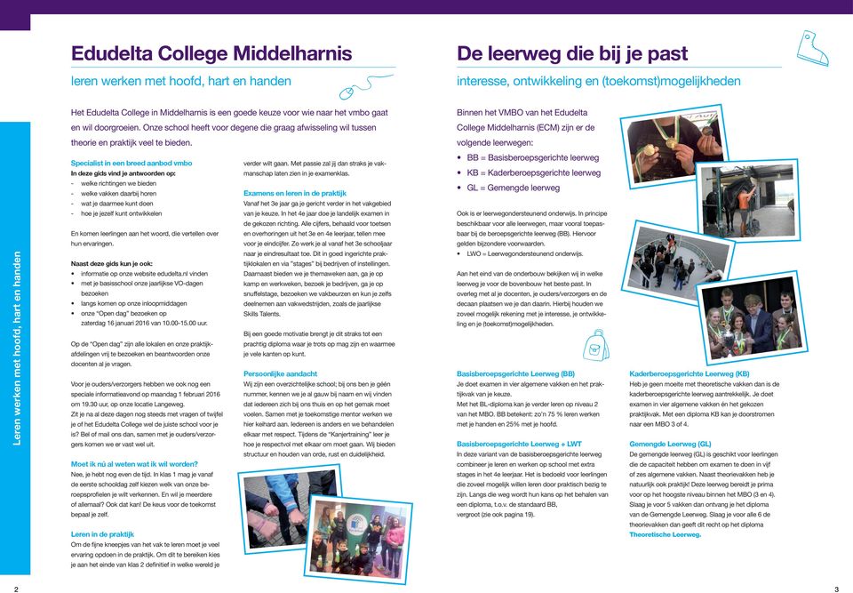 Binnen het VMBO van het Edudelta College Middelharnis (ECM) zijn er de volgende leerwegen: Specialist in een breed aanbod vmbo In deze gids vind je antwoorden op: verder wilt gaan.