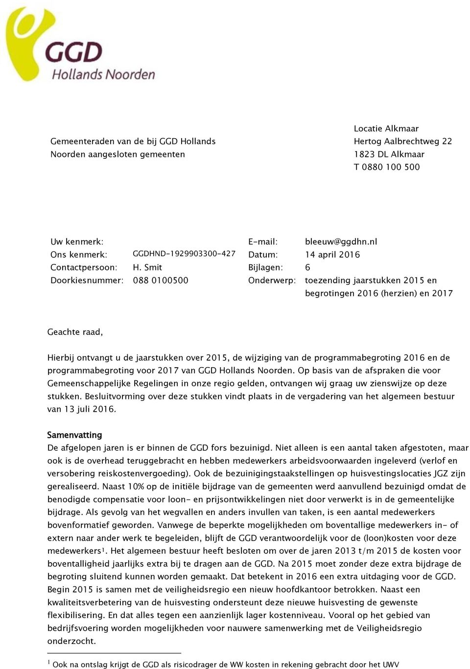 Smit Bijlagen: 6 Doorkiesnummer: 088 0100500 Onderwerp: toezending jaarstukken 2015 en begrotingen 2016 (herzien) en 2017 Geachte raad, Hierbij ontvangt u de jaarstukken over 2015, de wijziging van