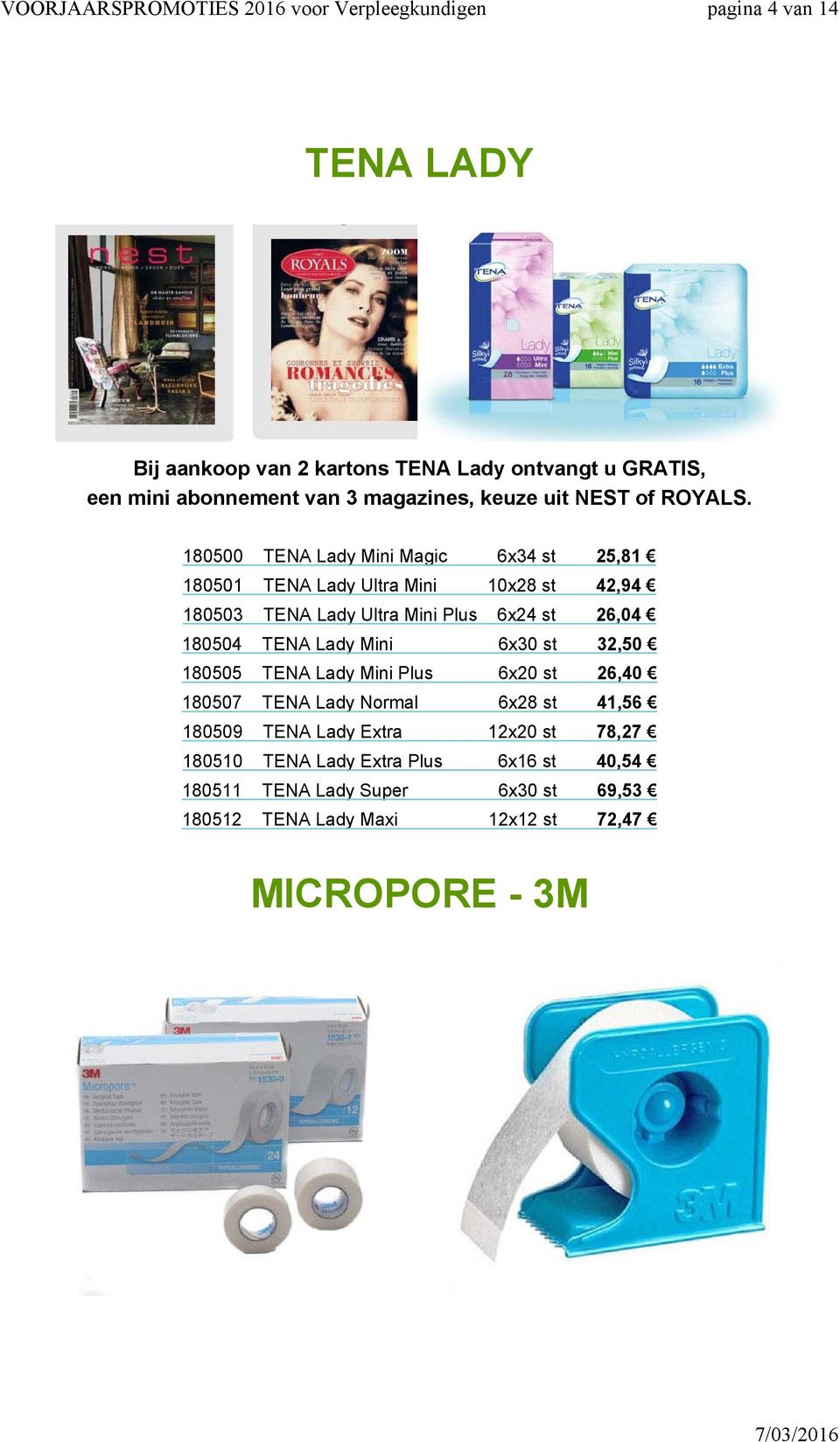 180500 TENA Lady Mini Magic 6x34 st 25,81 180501 TENA Lady Ultra Mini 10x28 st 42,94 180503 TENA Lady Ultra Mini Plus 6x24 st 26,04 180504