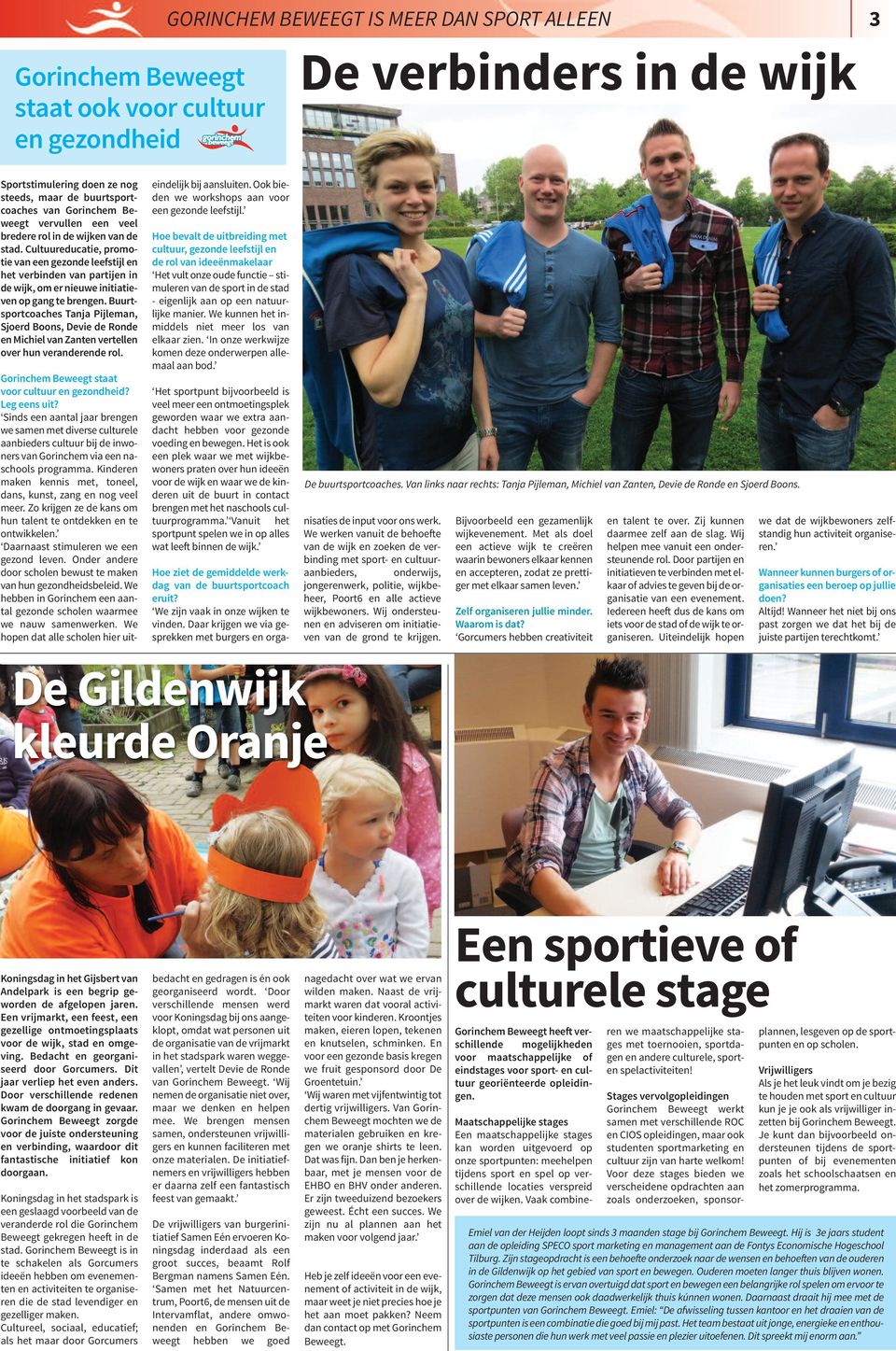 Cultuureducatie, promotie van een gezonde leefstijl en het verbinden van partijen in de wijk, om er nieuwe initiatieven op gang te brengen.